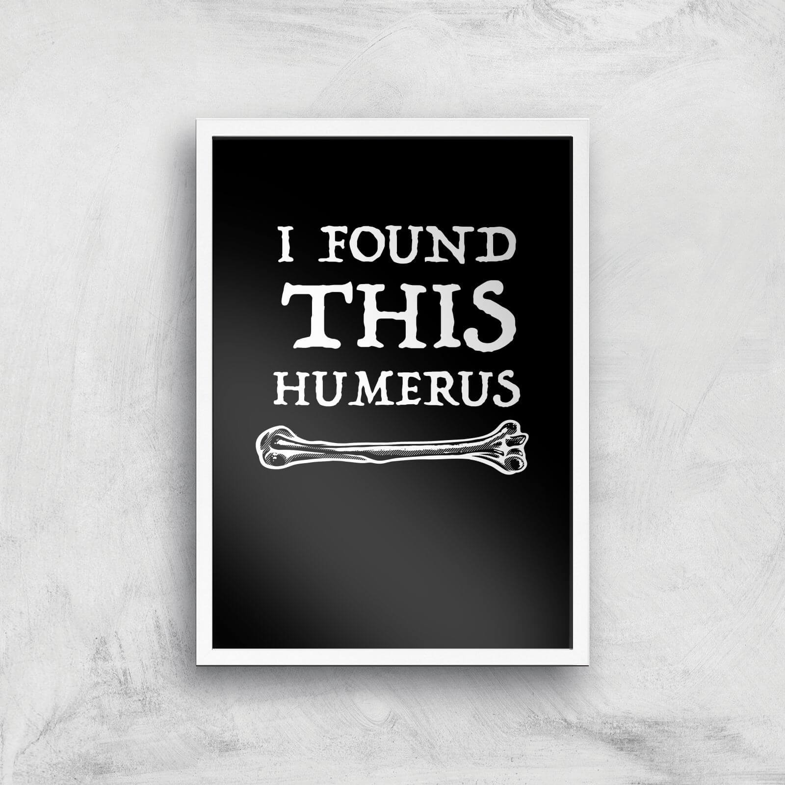 I Found This Humurus Art Print - A3 - White Frame