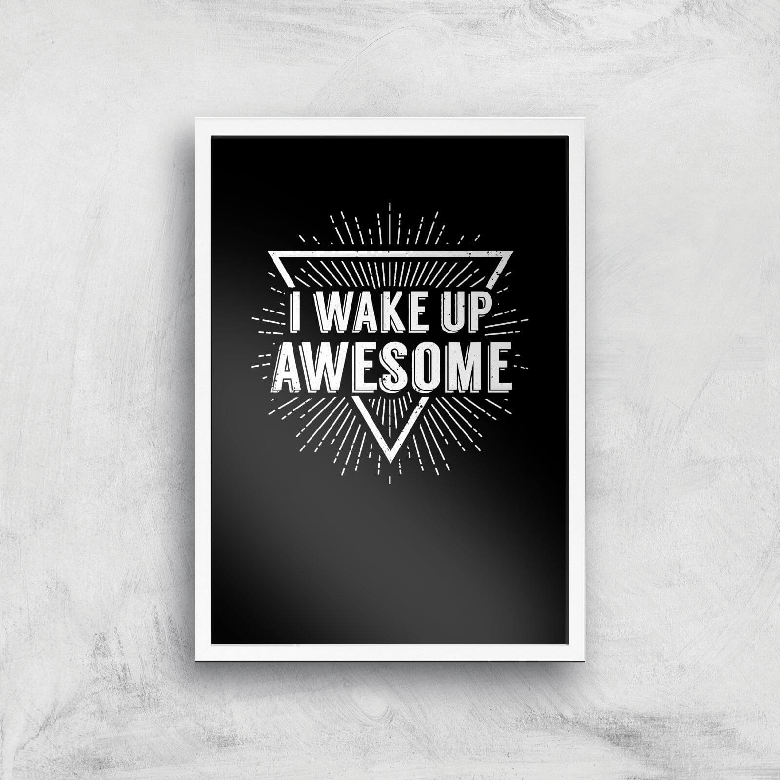 I Wake Up Awesome Art Print - A3 - White Frame