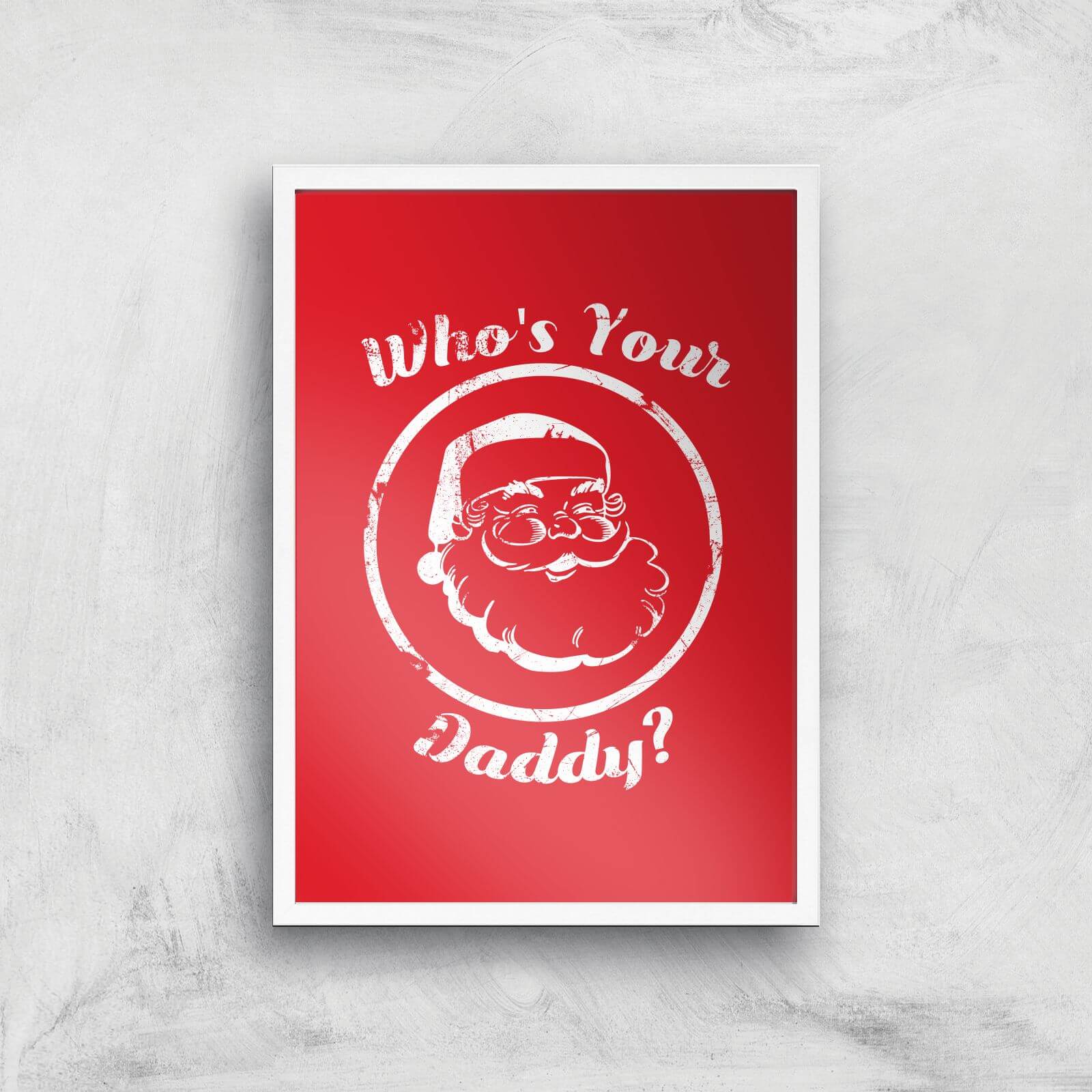 Who's Your Daddy? Art Print - A3 - White Frame