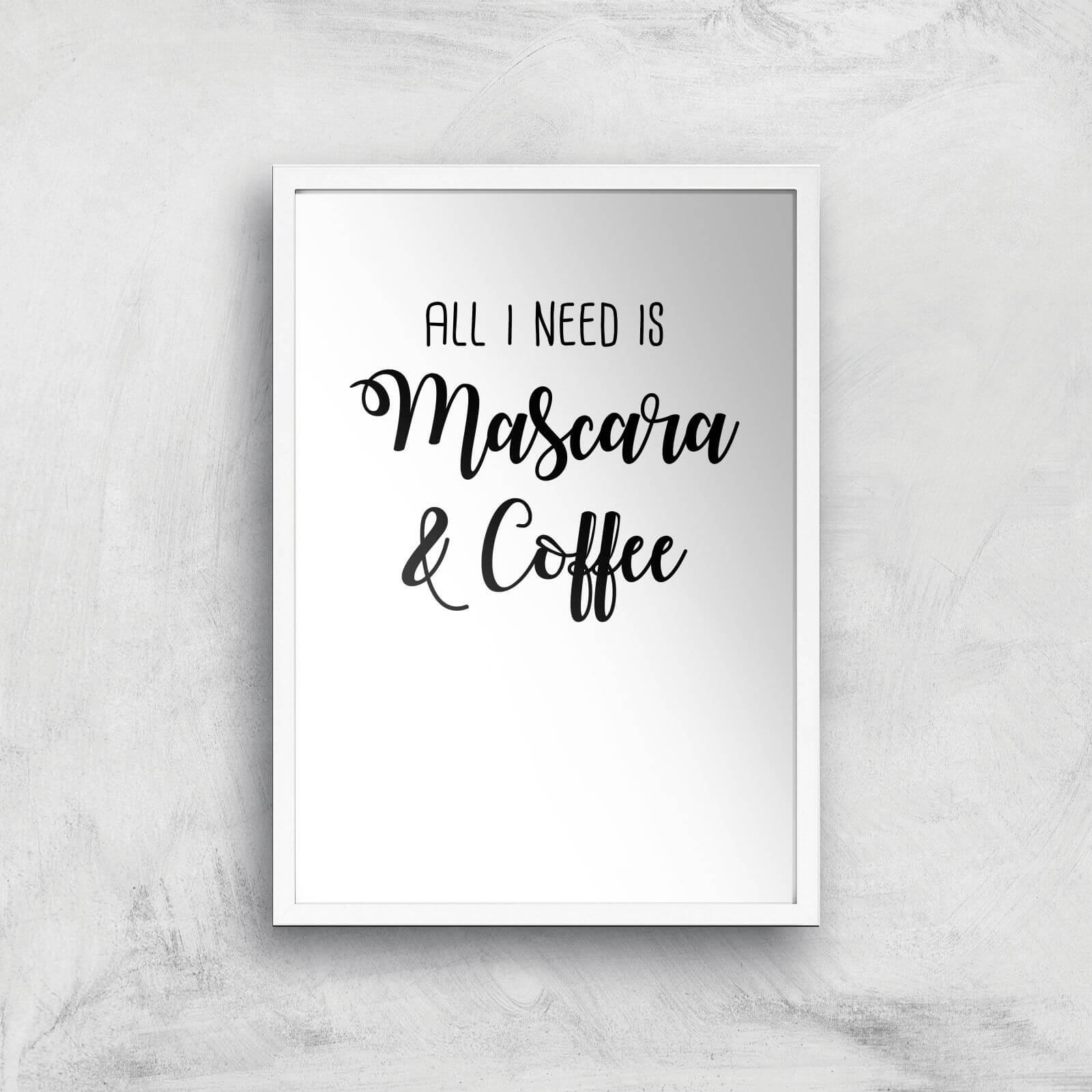 All I Need Is Mascara And Coffee Art Print - A3 - White Frame