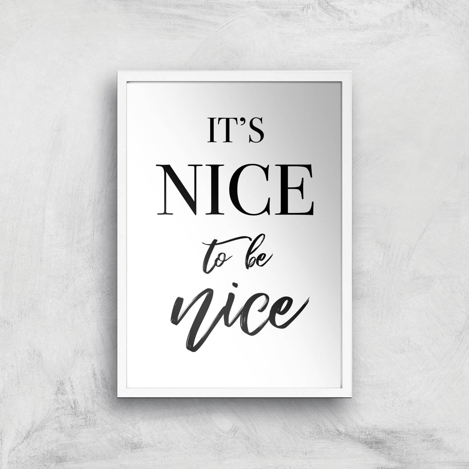 It's Nice To Be Nice Art Print - A3 - White Frame