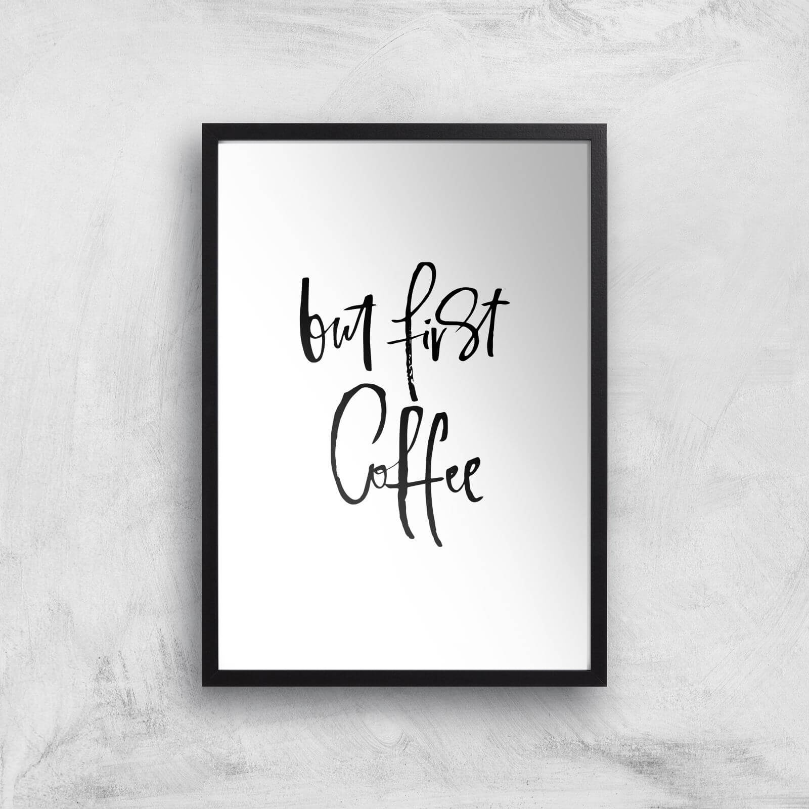 PlanetA444 But First, Coffee Art Print - A3 - Black Frame