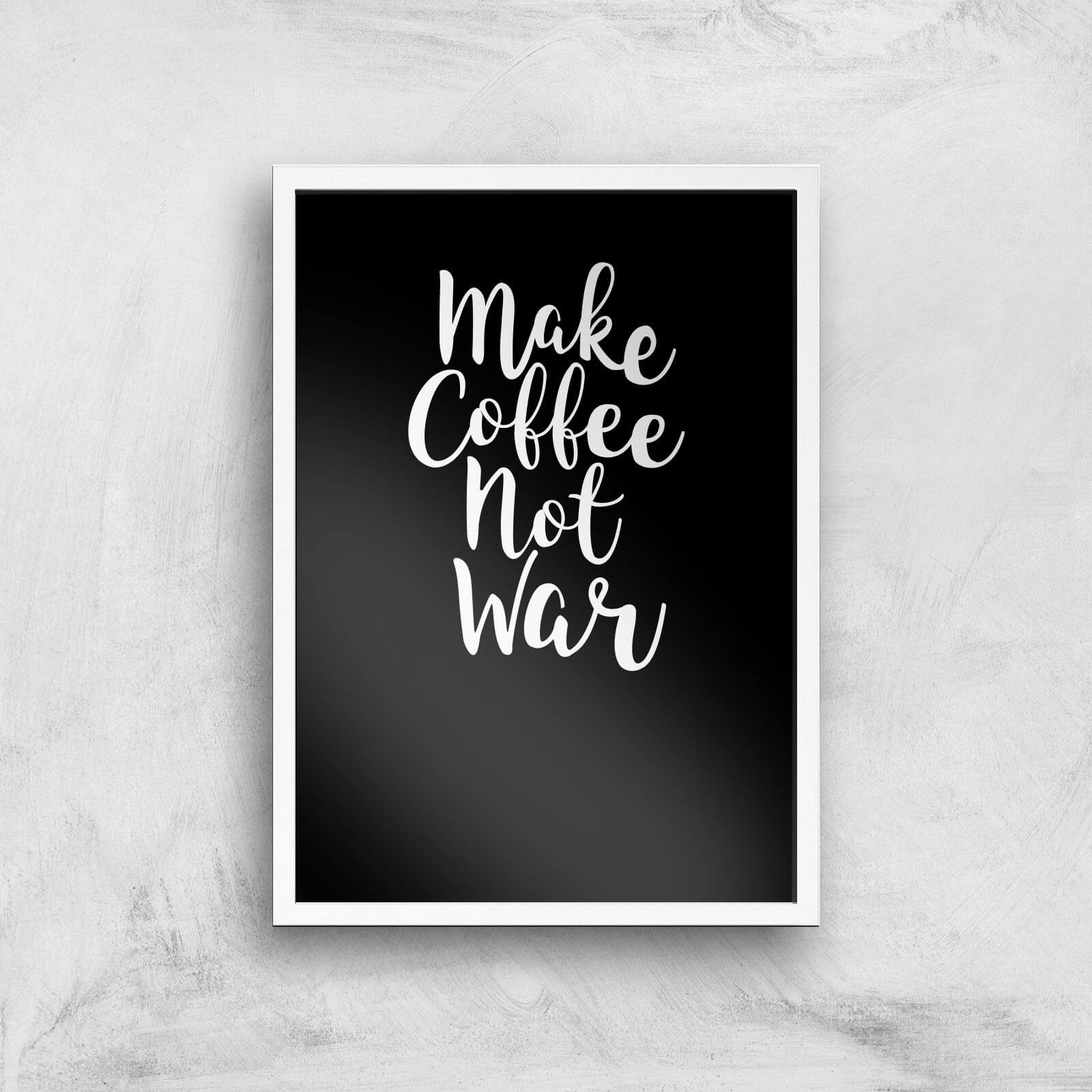 Make Coffee Not War Art Print - A3 - White Frame