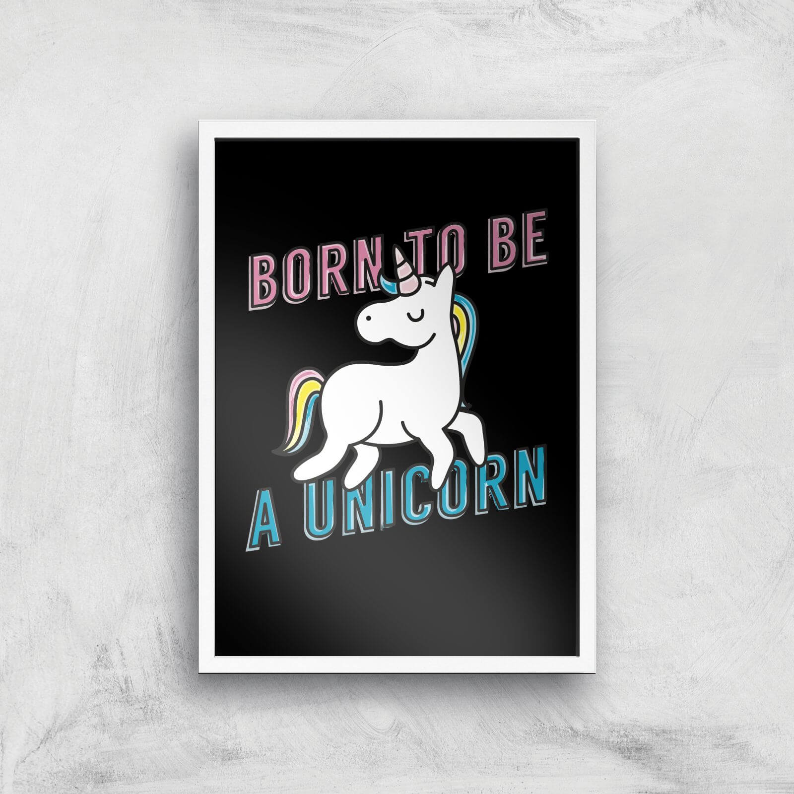 Born To Be A Unicorn Art Print - A3 - White Frame