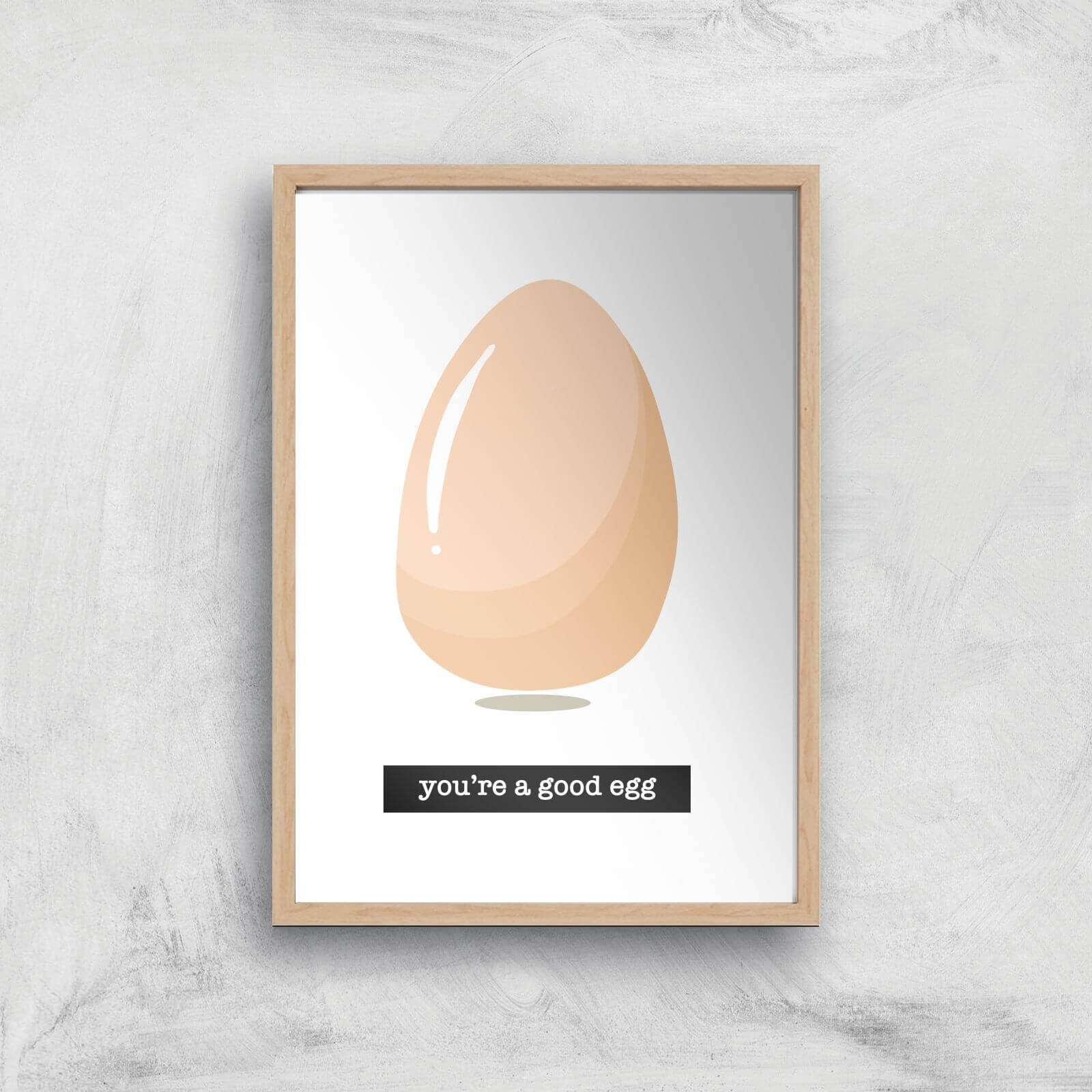 You're A Good Egg Art Print - A3 - Wood Frame