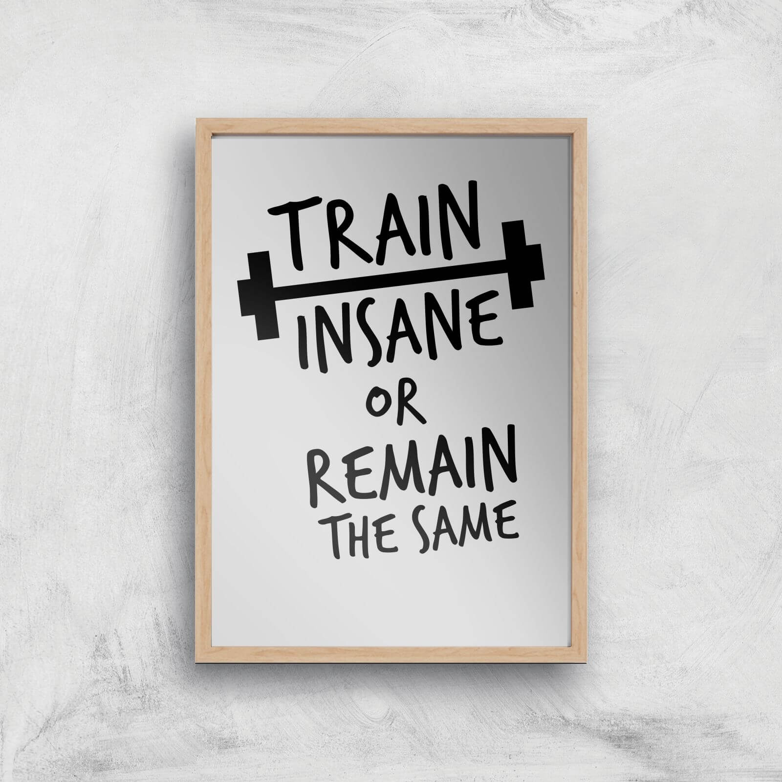 Train Insane Or Remain The Same Art Print - A3 - Wood Frame
