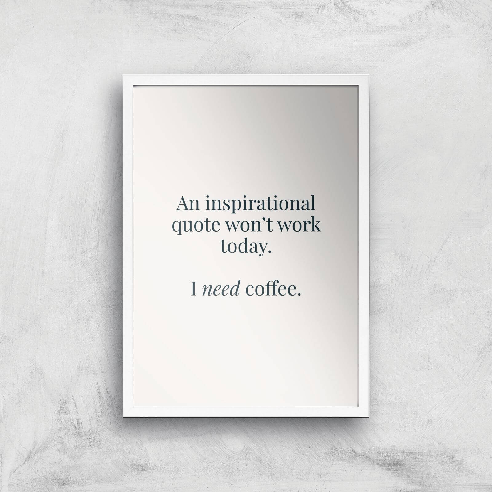 I Need Coffee Giclée Art Print - A2 - White Frame