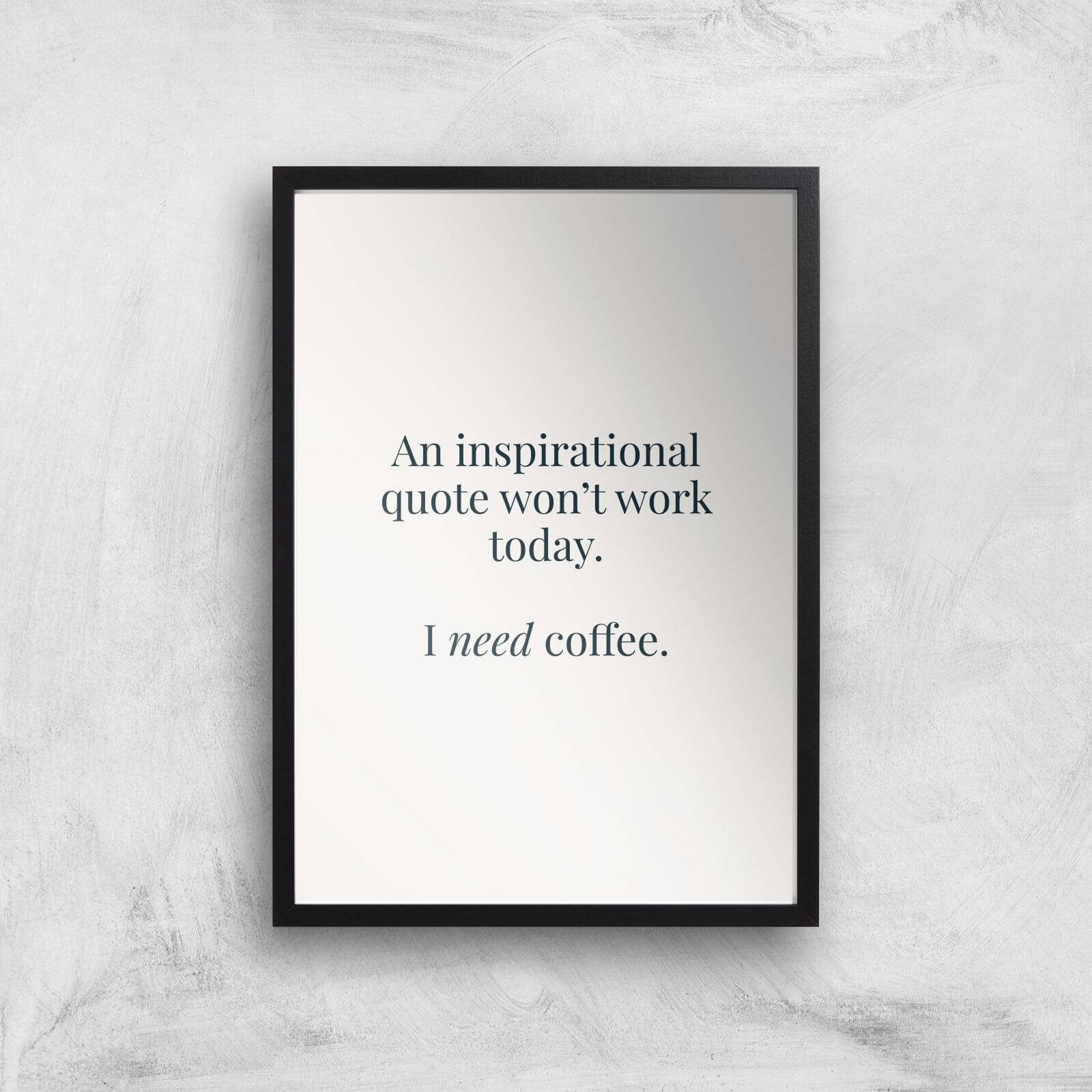 I Need Coffee Giclée Art Print - A2 - Black Frame