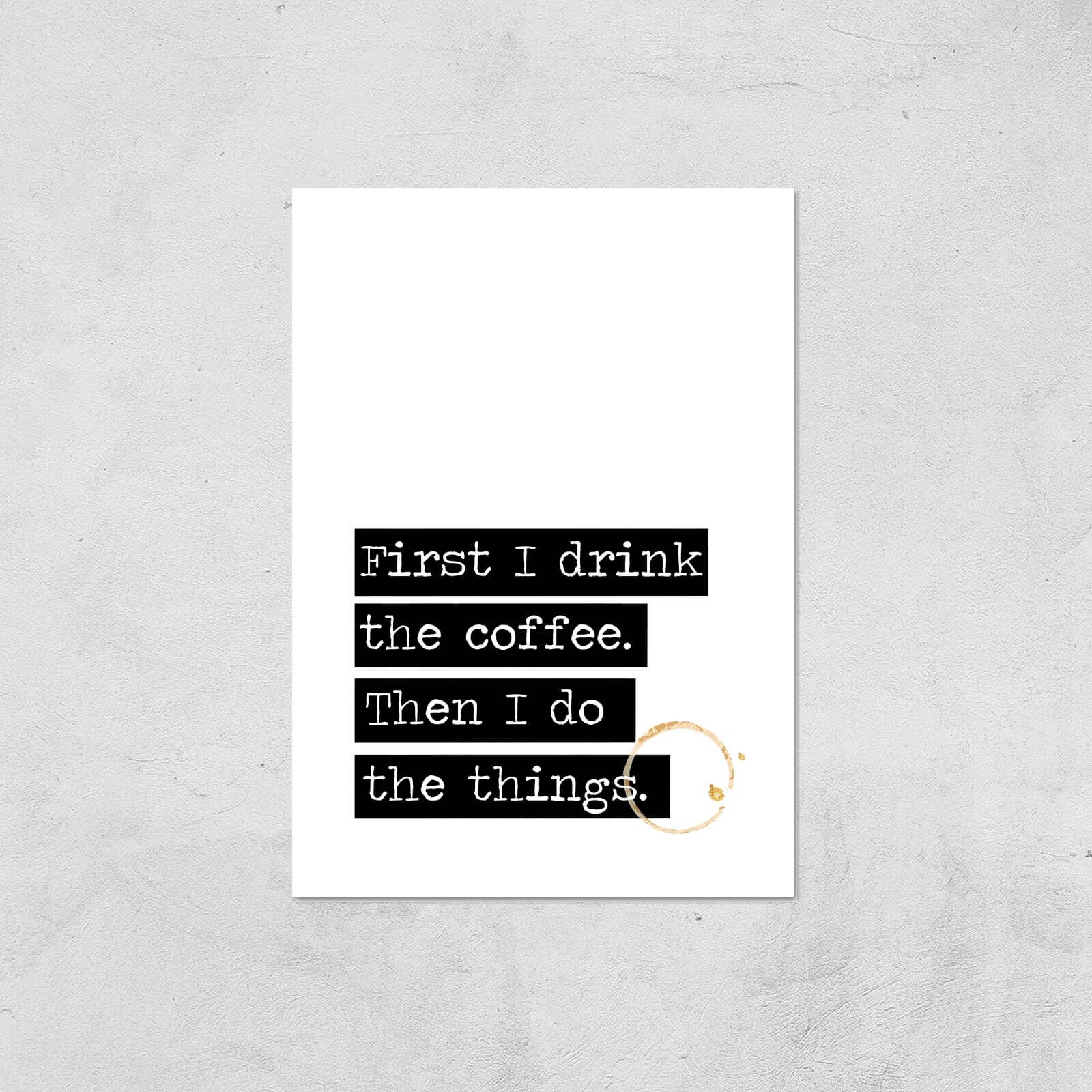 First I Drink The Coffee Giclée Art Print - A3 - Print Only