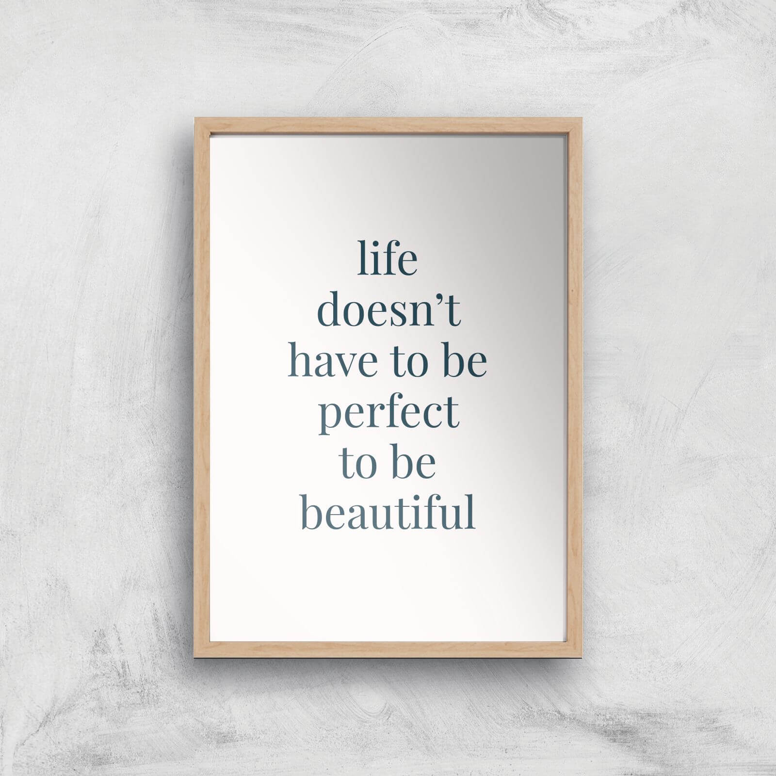 Life Doesn't Have To Be Perfect Giclée Art Print - A4 - Wooden Frame
