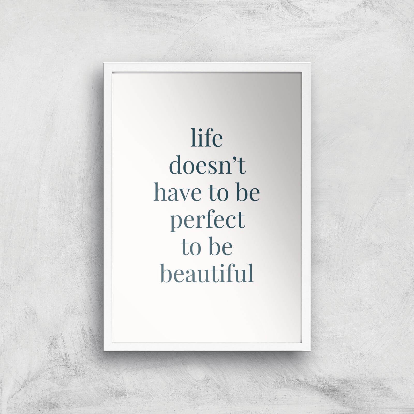Life Doesn't Have To Be Perfect Giclée Art Print - A3 - White Frame