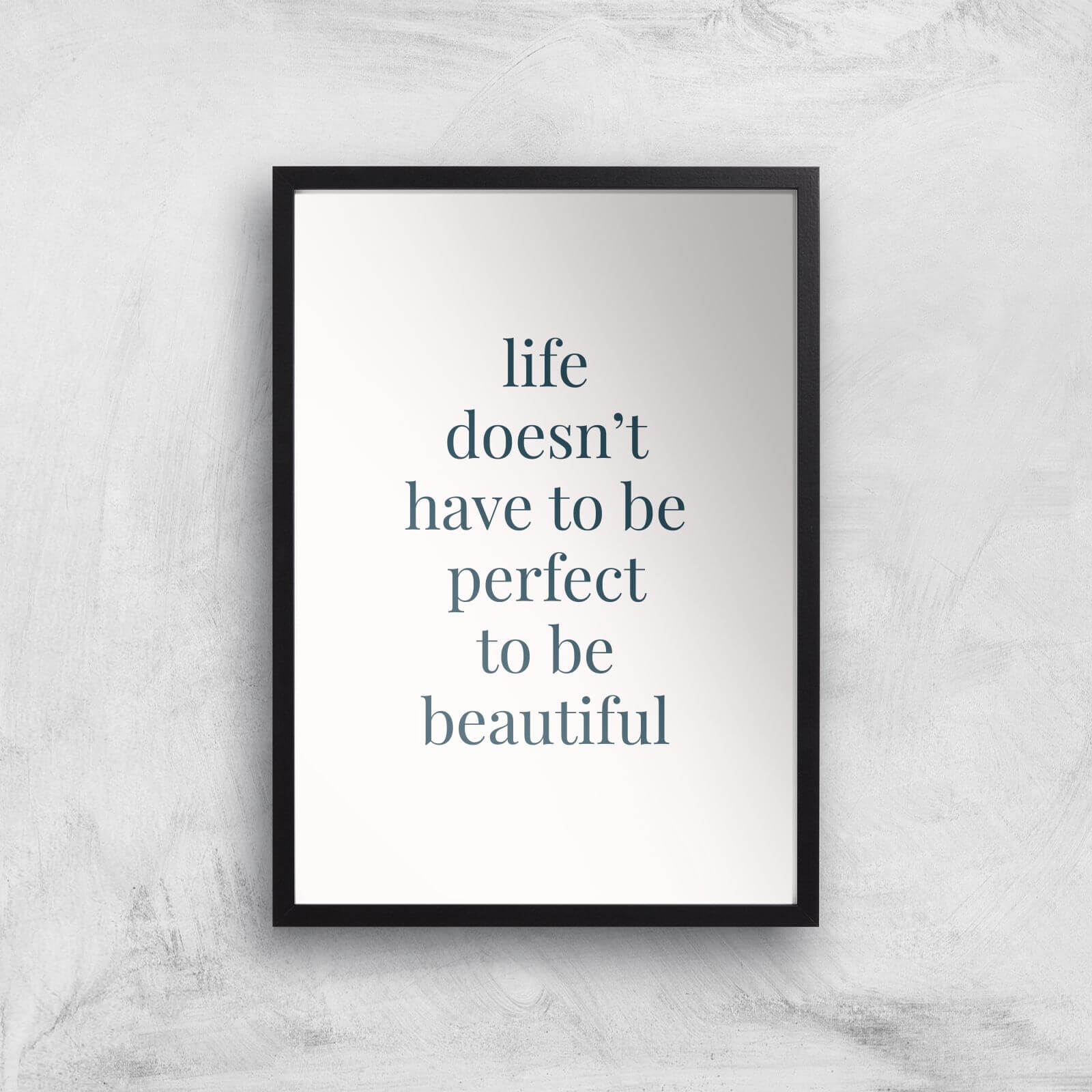 Life Doesn't Have To Be Perfect Giclée Art Print - A2 - Black Frame