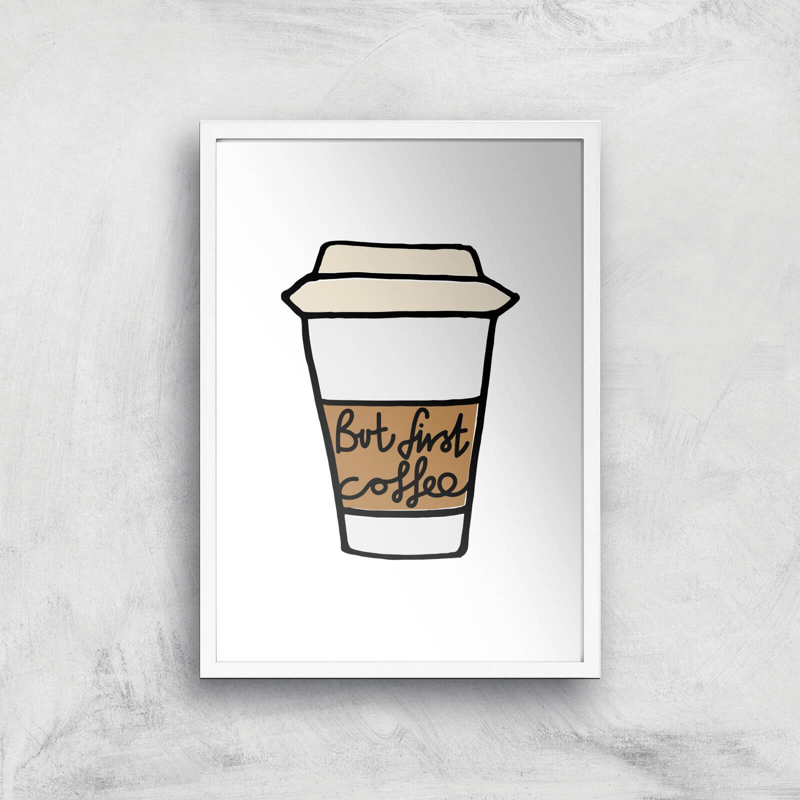 But First Coffee Giclée Art Print - A2 - White Frame