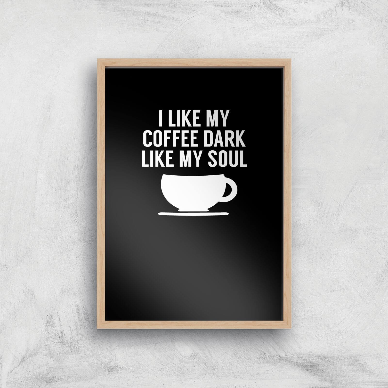 I Like My Coffee Dark Like My Soul Art Print - A4 - Wood Frame