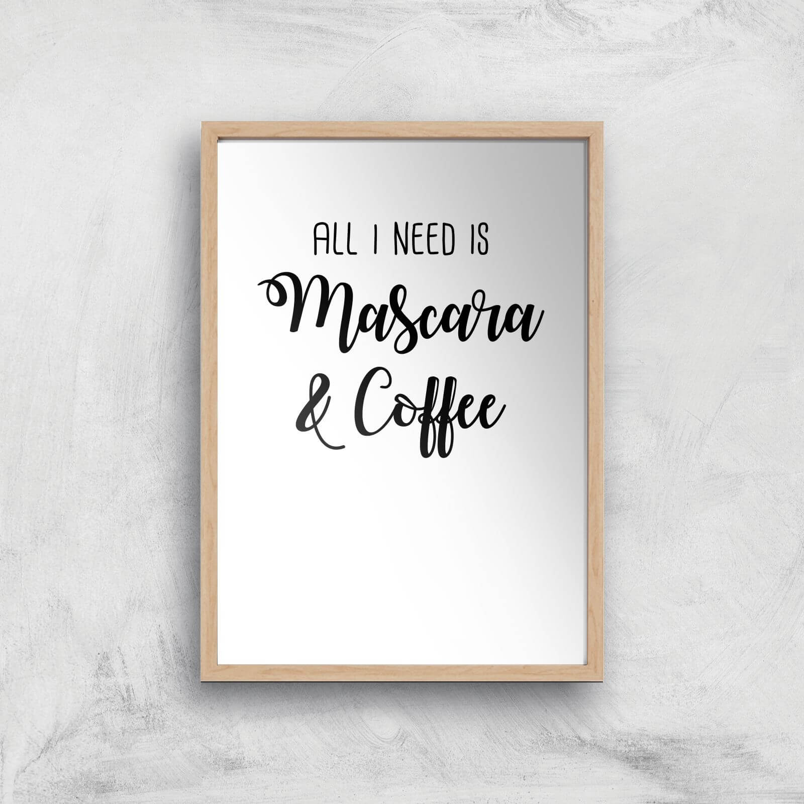 All I Need Is Mascara And Coffee Art Print - A4 - Wood Frame