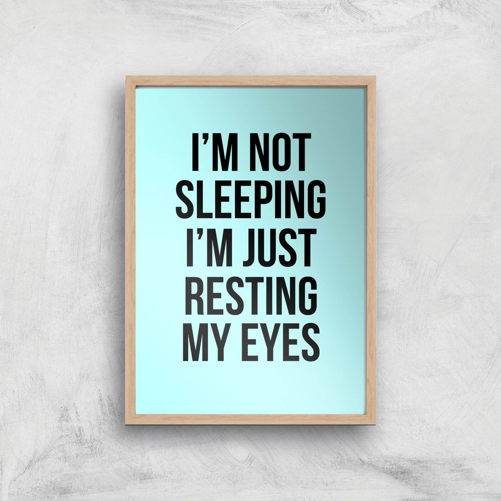 Im Not Sleeping Im Resting My Eyes Art Print - A4 - Wood Frame
