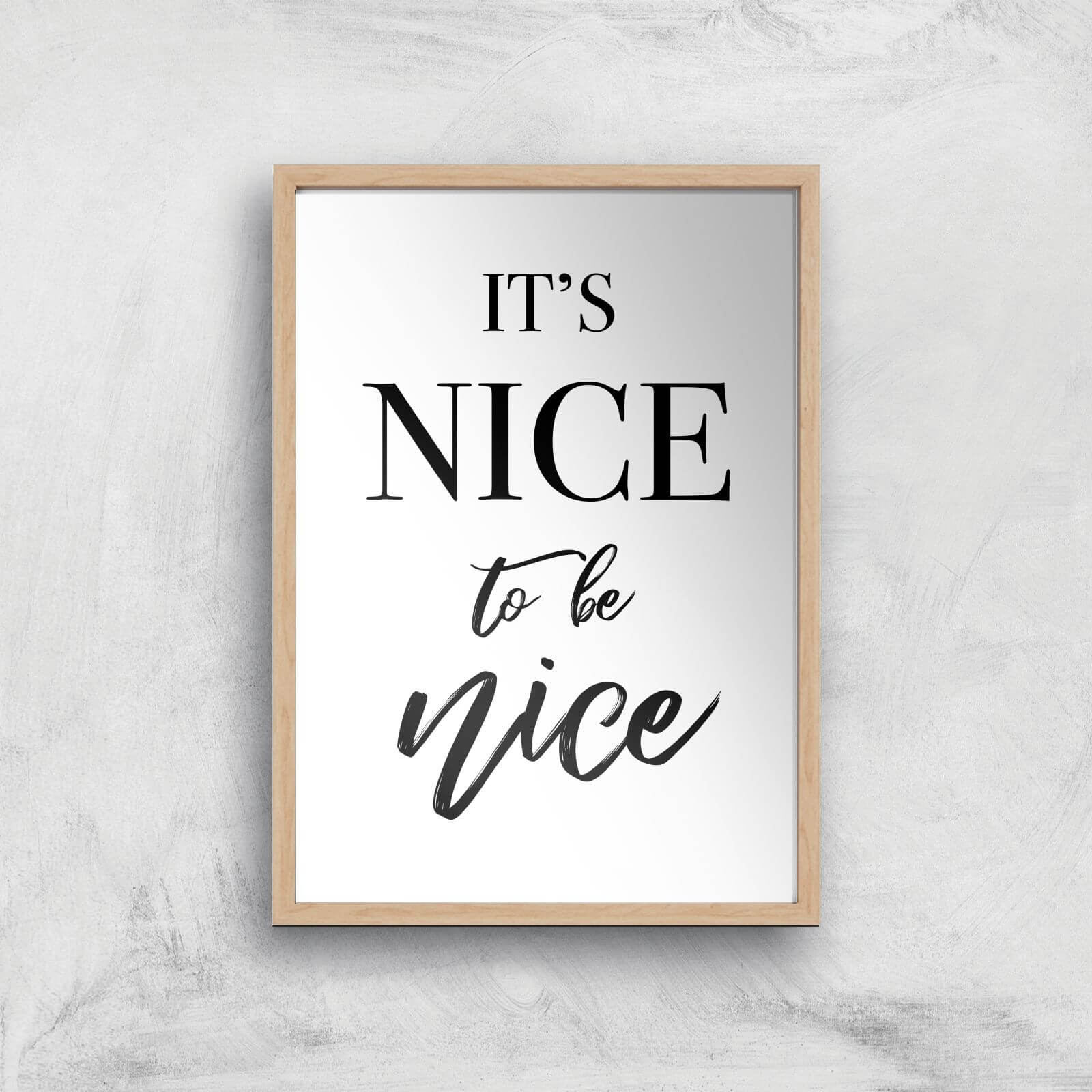 It's Nice To Be Nice Art Print - A4 - Wood Frame
