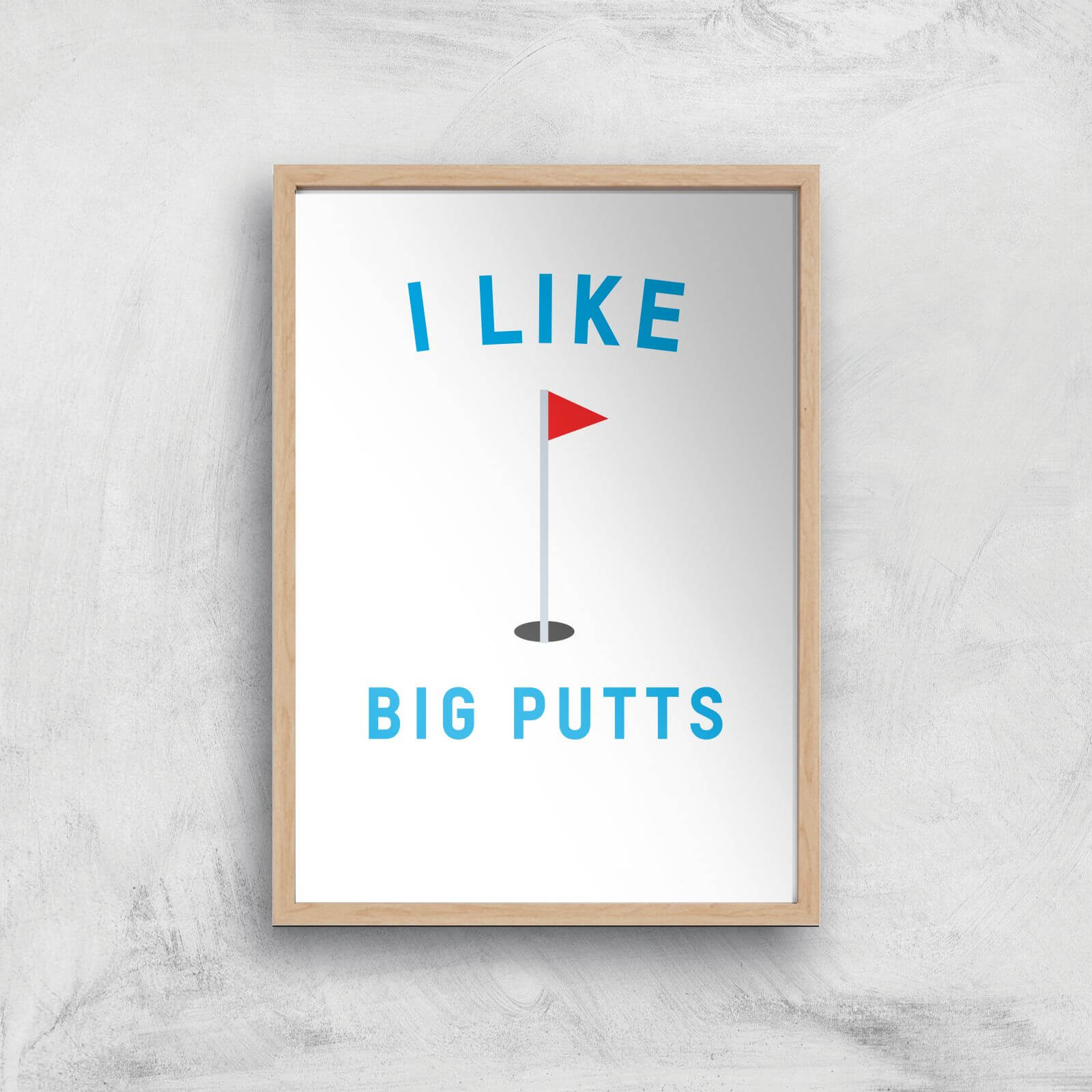 I Like Big Putts Art Print - A4 - Wood Frame
