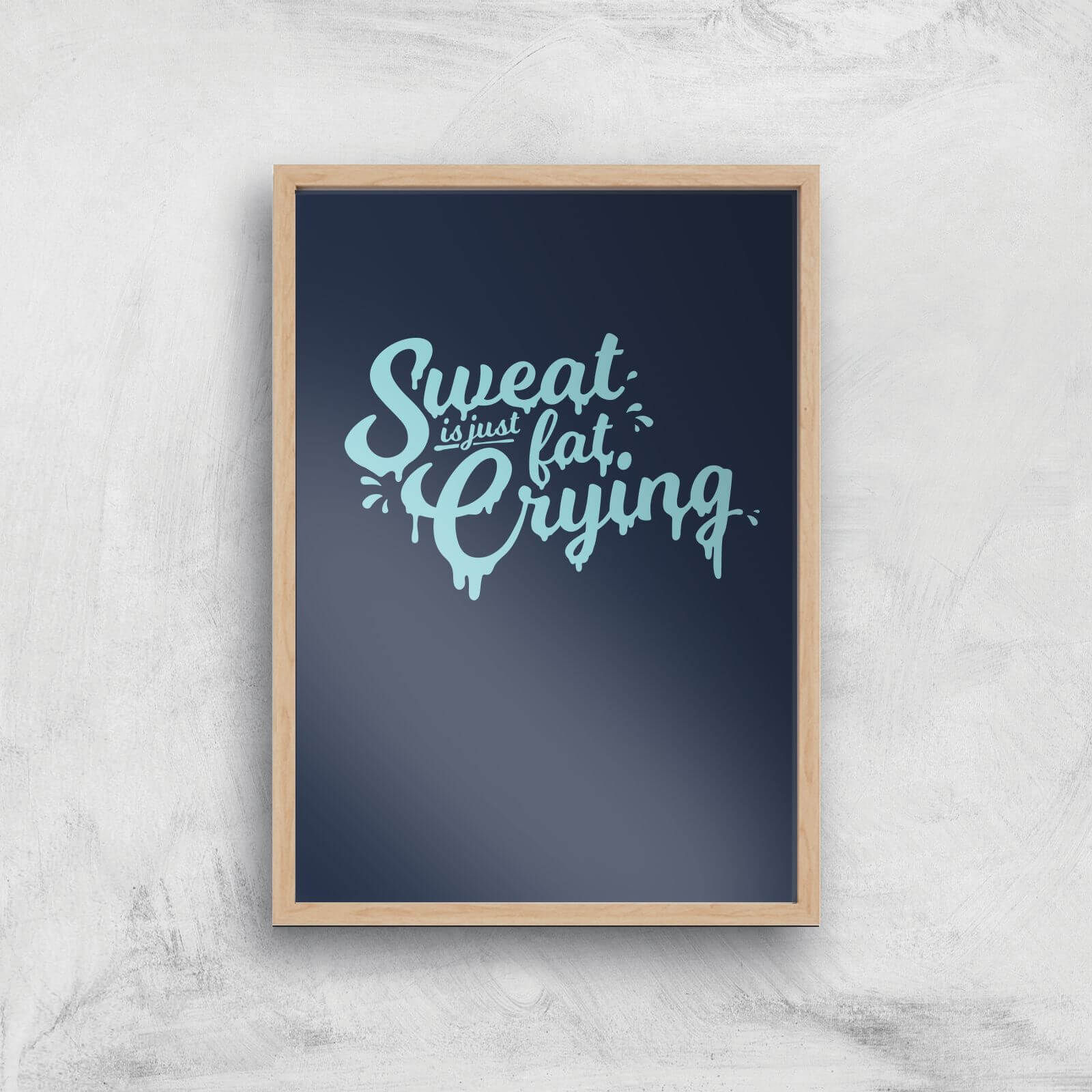 Sweat Is Just Fat Crying Art Print - A4 - Wood Frame