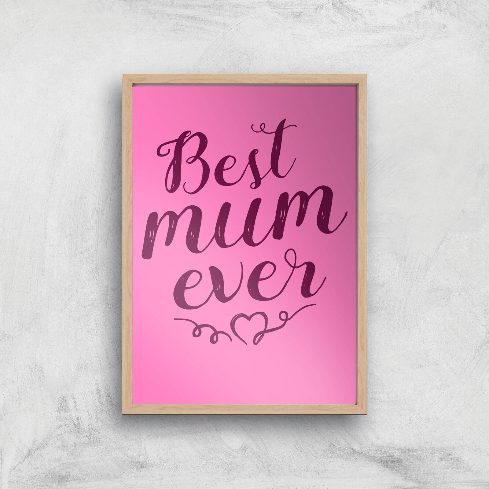 Best Mum Ever Art Print - A4 - Wood Frame
