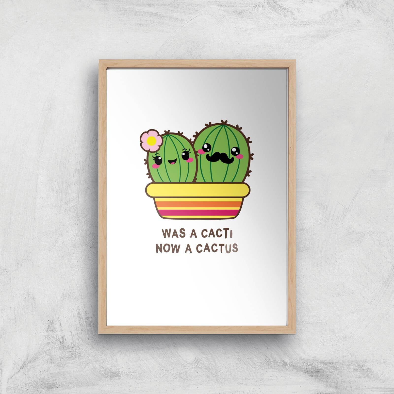 Was A Cacti, Now A Cactus Art Print - A4 - Wood Frame