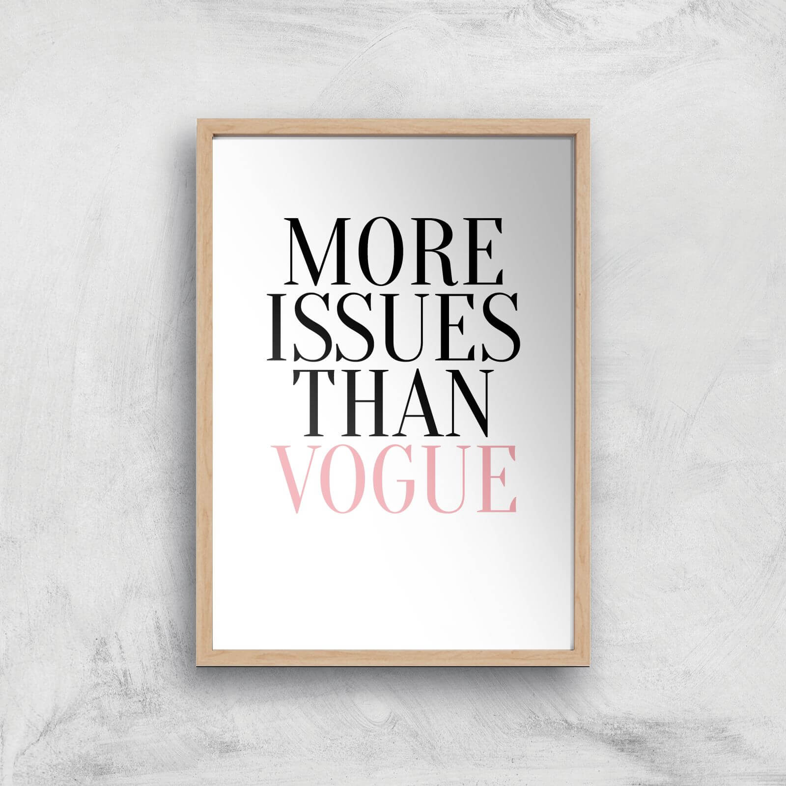 More Issues Than Vogue Art Print - A4 - Wood Frame