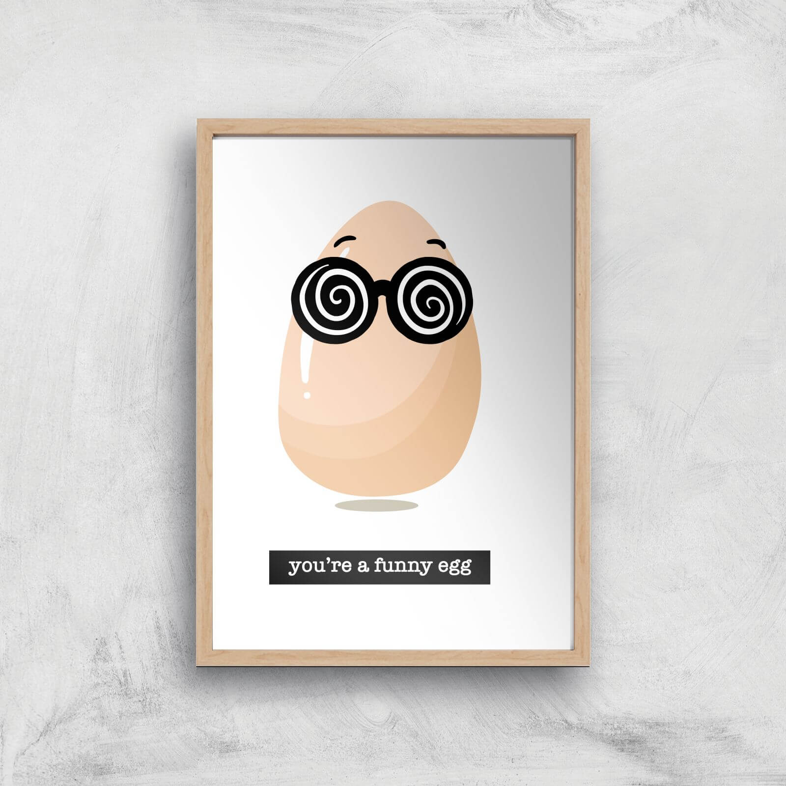 You're A Funny Egg Art Print - A4 - Wood Frame