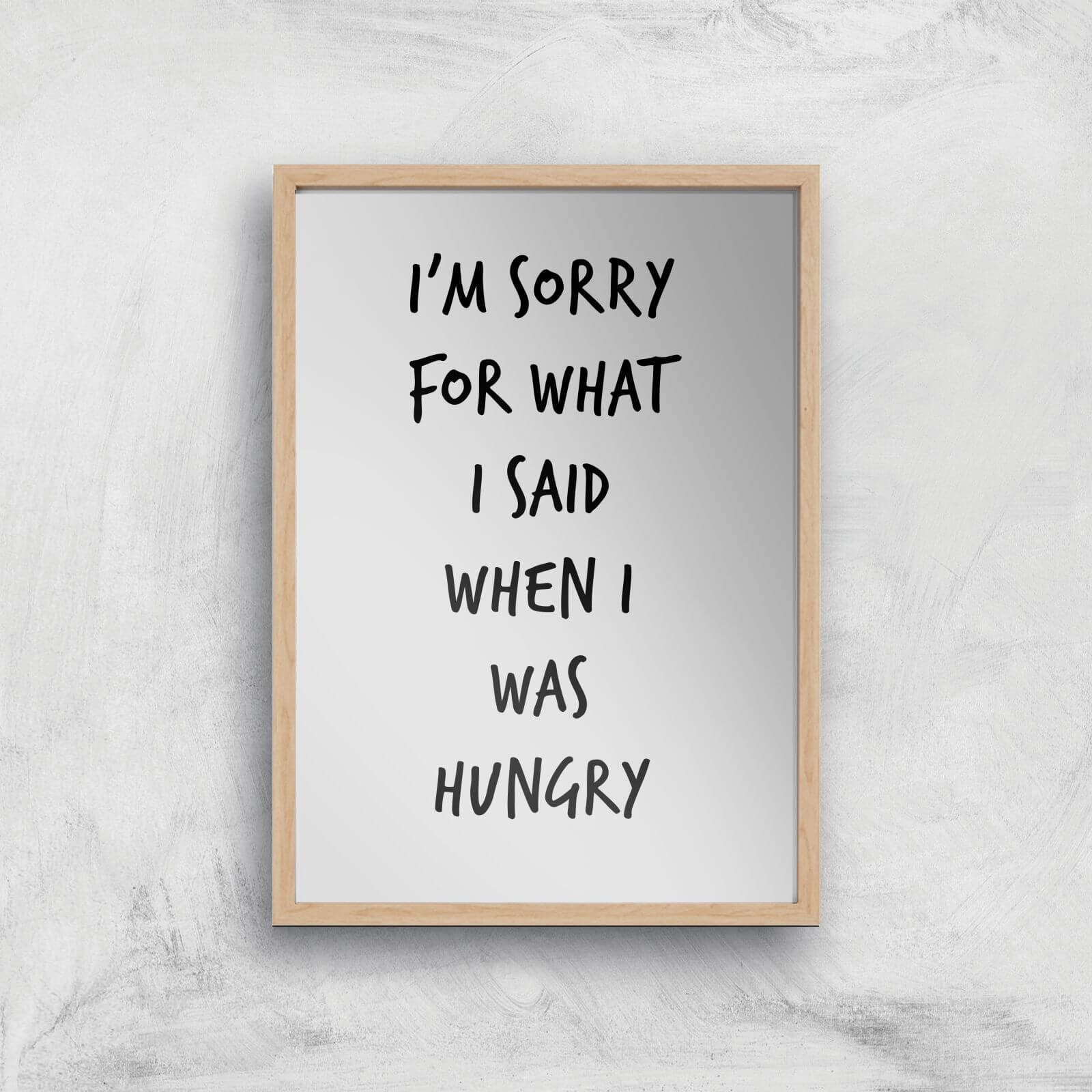 Im Sorry For What I Said When Hungry Art Print - A4 - Wood Frame