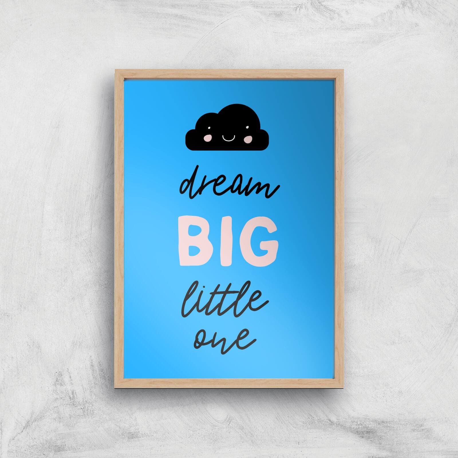 Dream Big Little One Art Print - A4 - Wood Frame