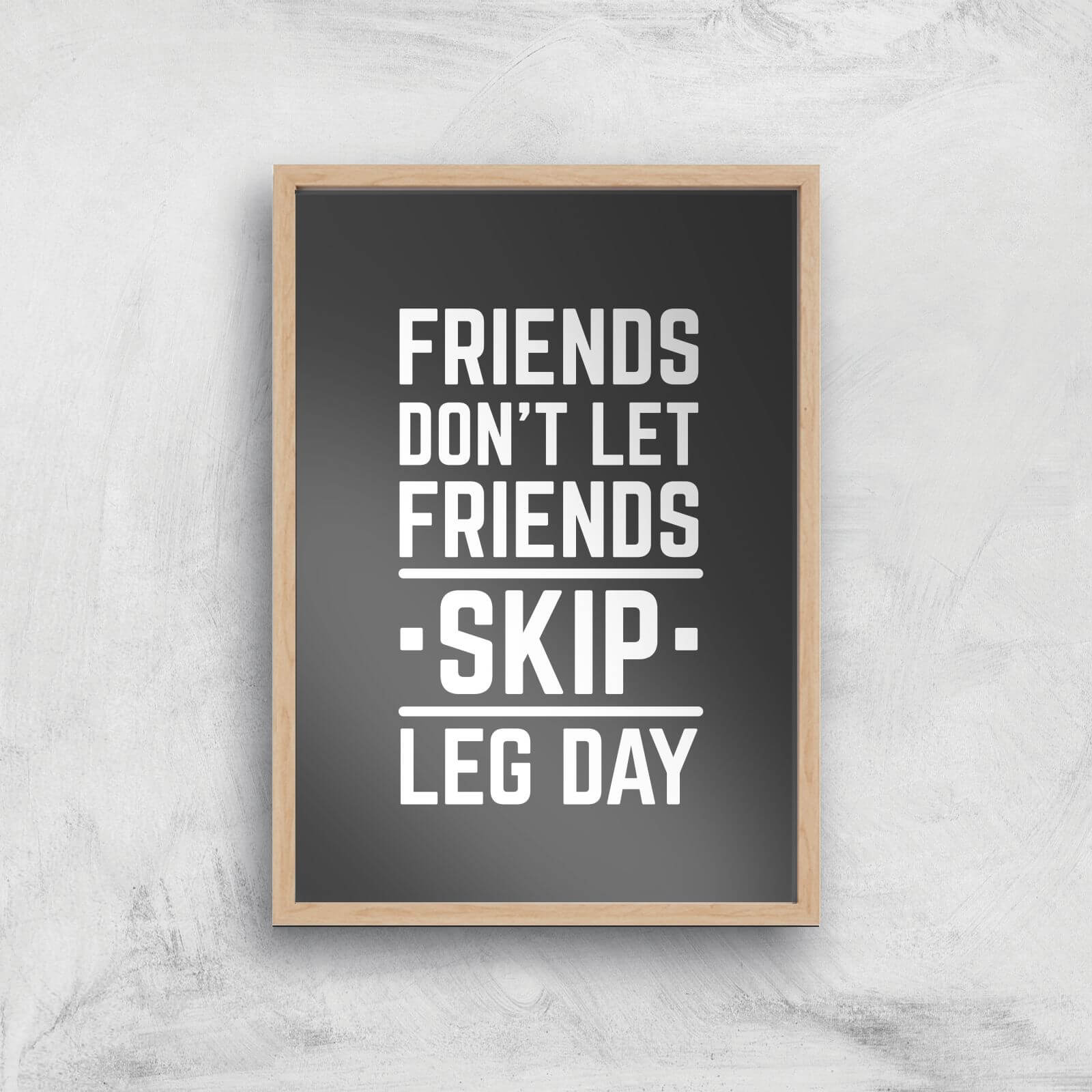 Friends Don't Let Friends Skip Leg Day Art Print - A4 - Wood Frame