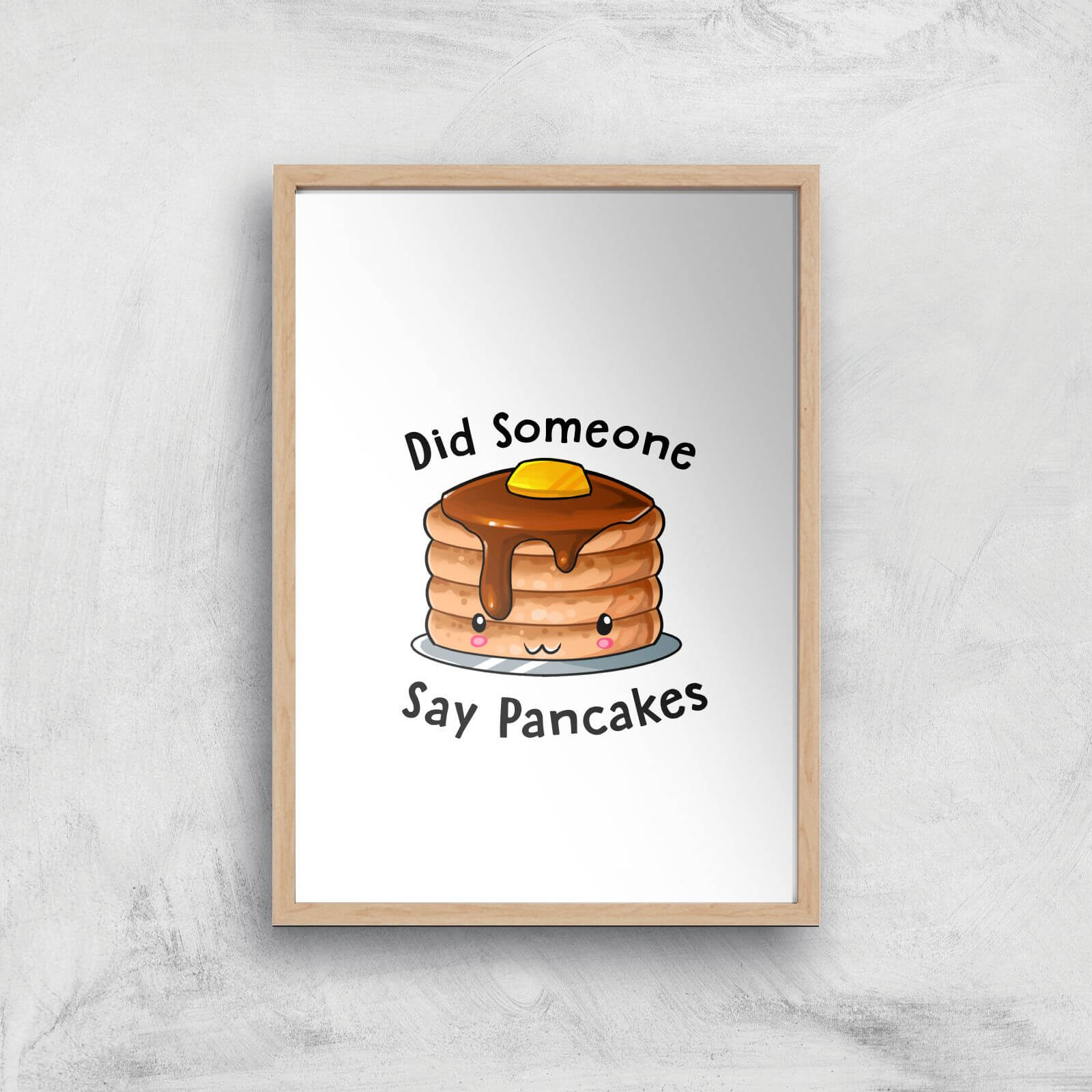 Did Someone Say Pancakes Art Print - A4 - Wood Frame