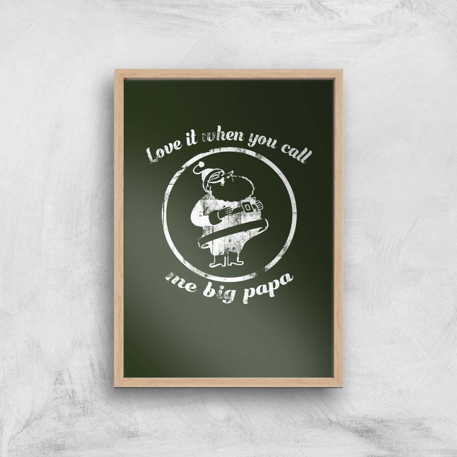 Love It When You Call Me Big Papa Art Print - A4 - Wood Frame