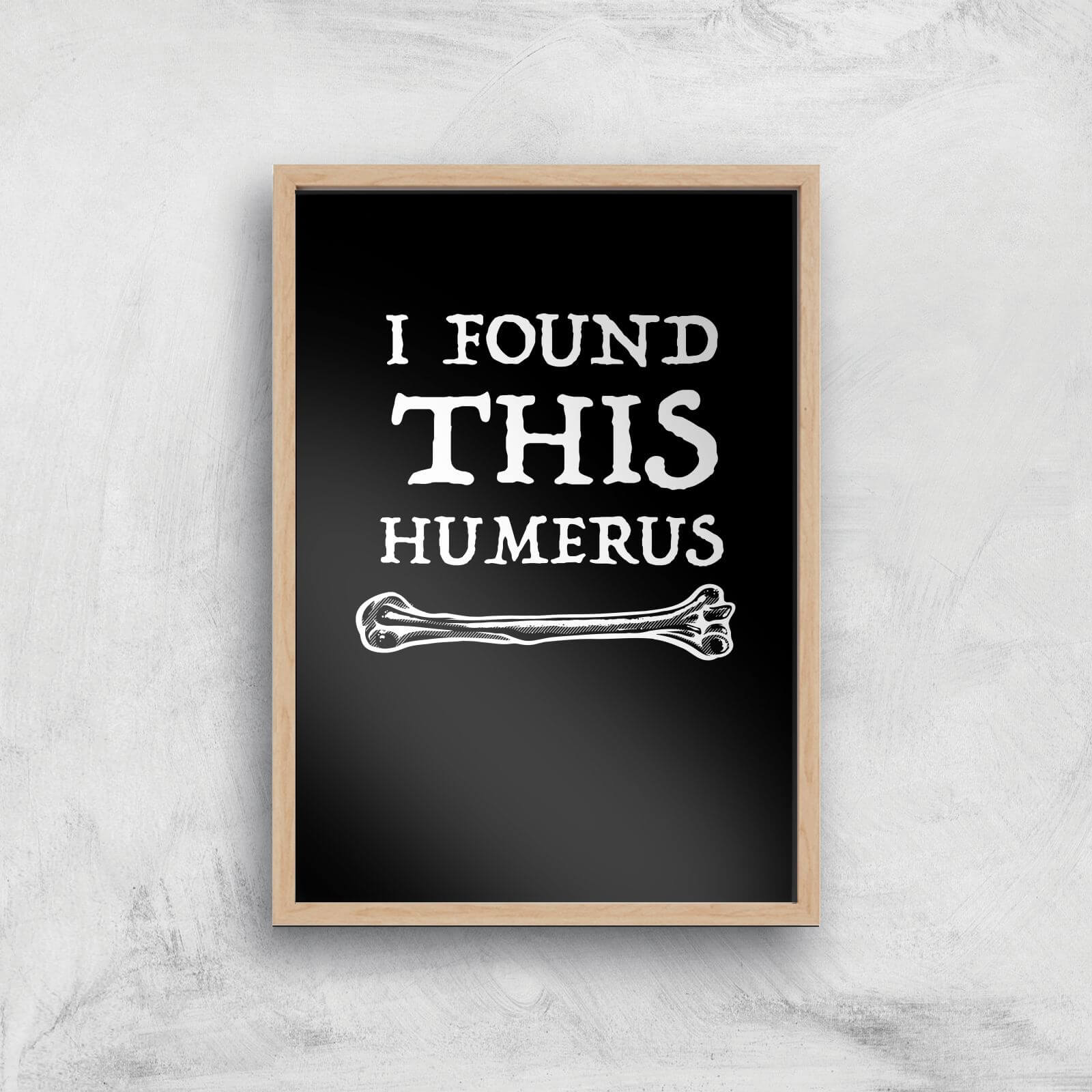 I Found This Humurus Art Print - A4 - Wood Frame