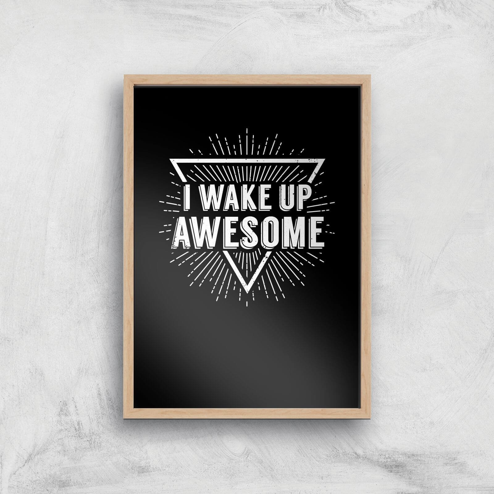 I Wake Up Awesome Art Print - A4 - Wood Frame