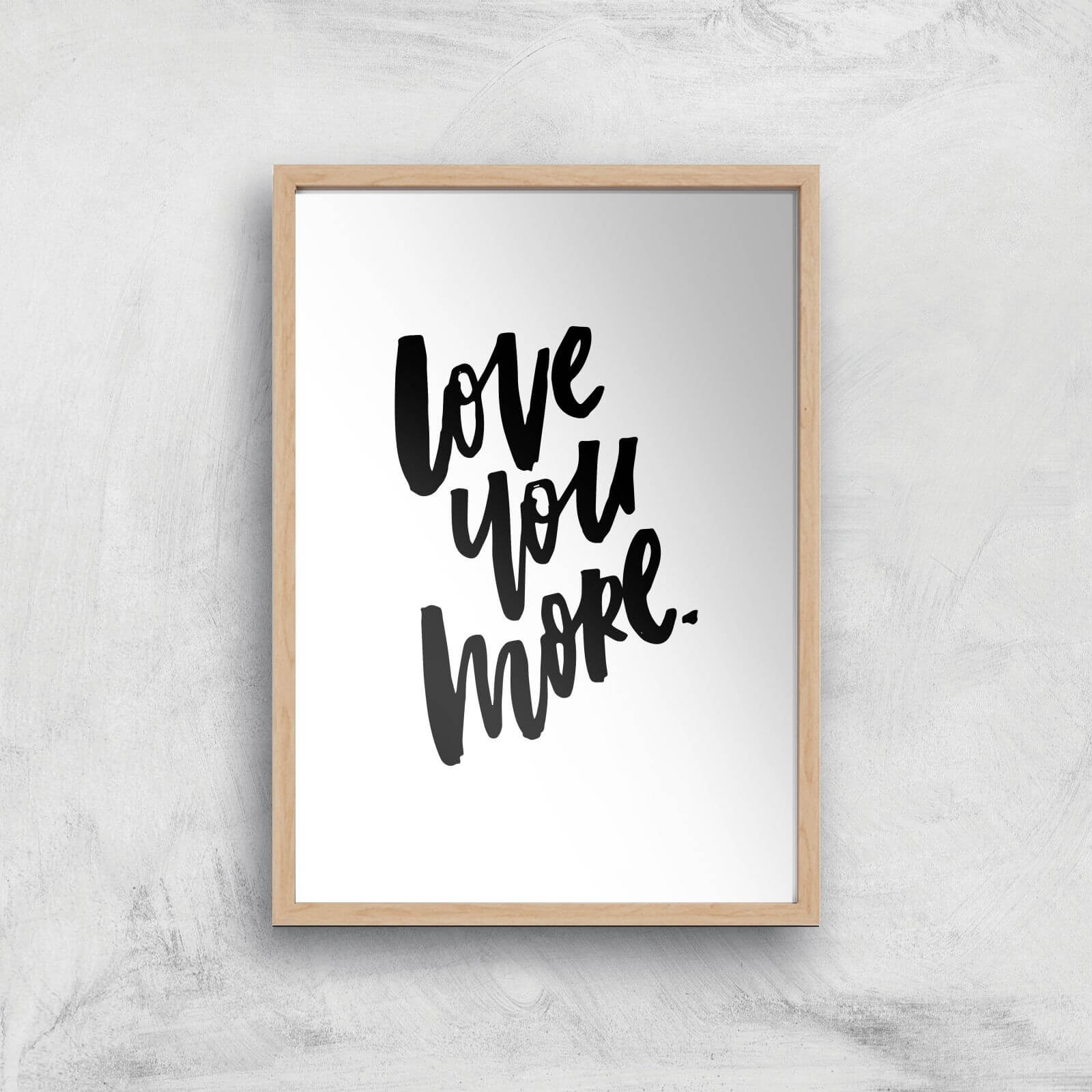 PlanetA444 Love You More Art Print - A4 - Wood Frame