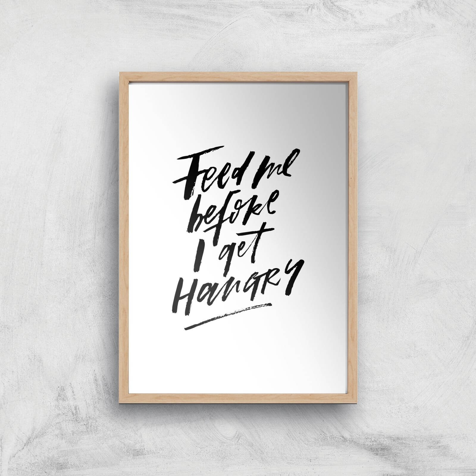 PlanetA444 Feed Me Before I Get Hangry Art Print - A4 - Wood Frame