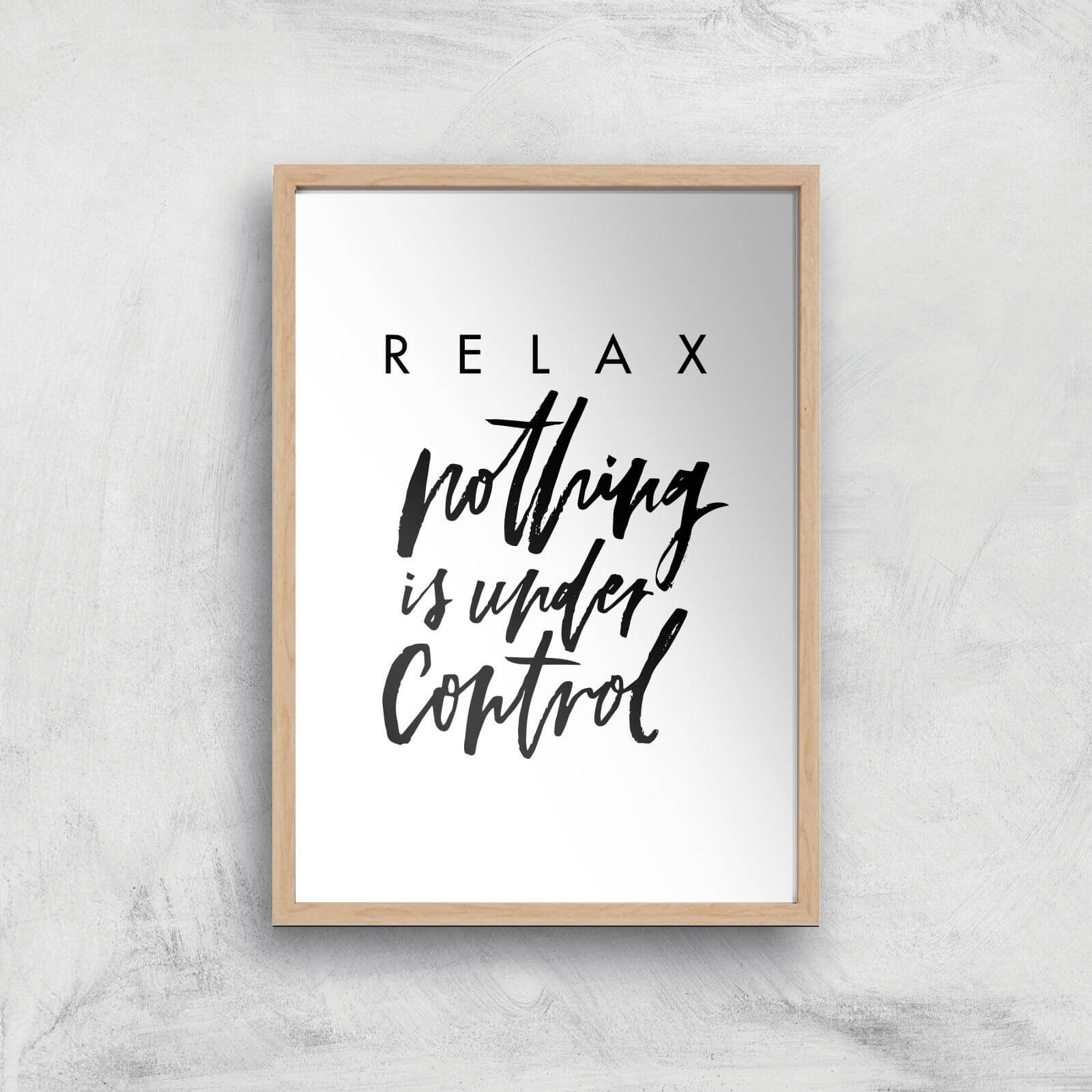 PlanetA444 Relax, Nothing Is Under Control Art Print - A4 - Wood Frame