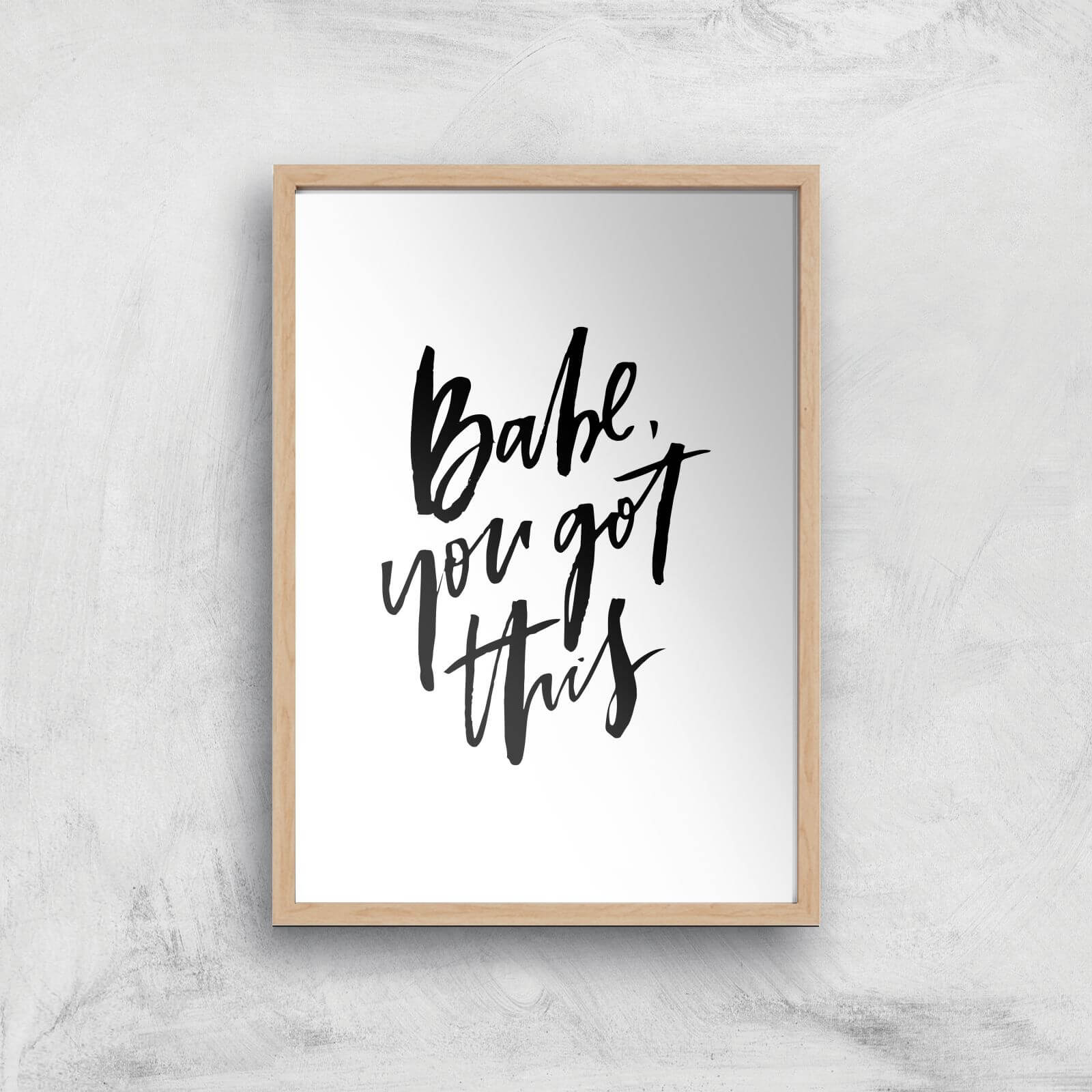 PlanetA444 Babe, You Got This Art Print - A4 - Wood Frame