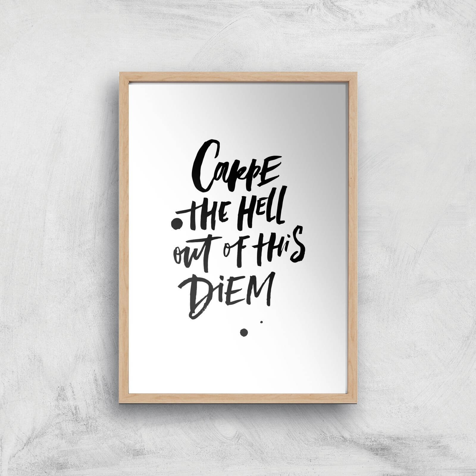 PlanetA444 Carpe The Hell Out Of This Diem Art Print - A4 - Wood Frame