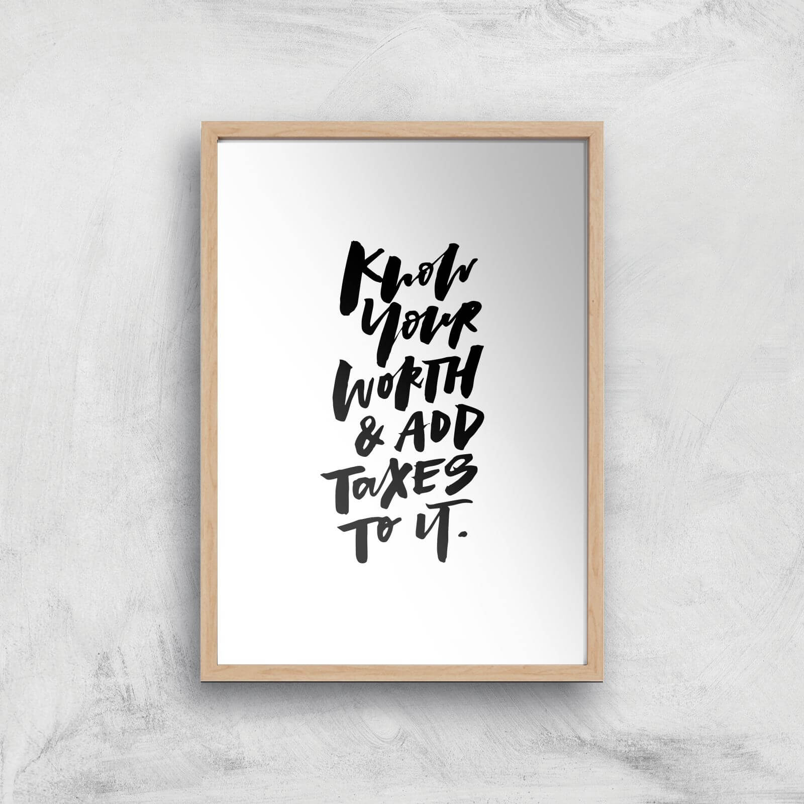 PlanetA444 Know Your Worth and Add Taxes To It Art Print - A4 - Wood Frame