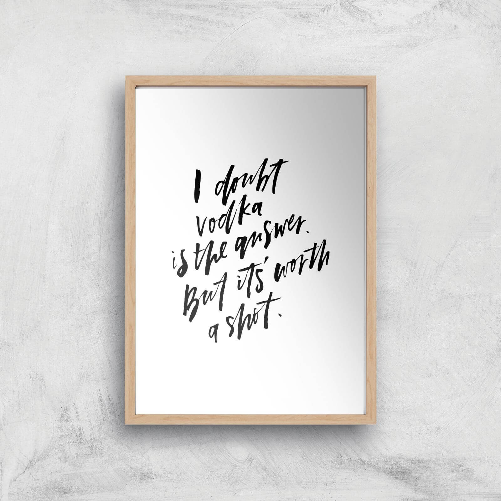 PlanetA444 I Doubt Vodka Is The Answer Art Print - A4 - Wood Frame