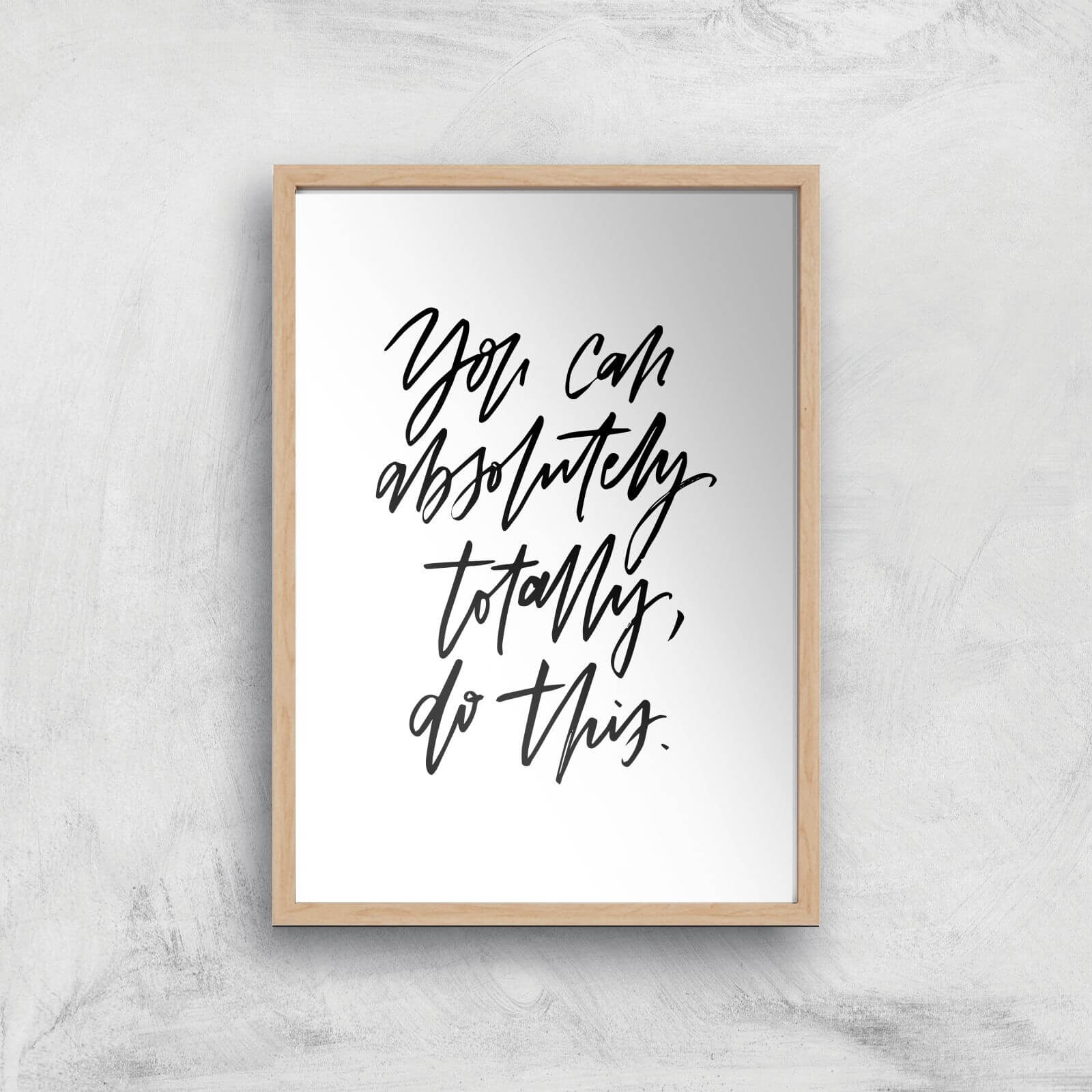 PlanetA444 You Can Absolutely, Totally, Do This Art Print - A4 - Wood Frame