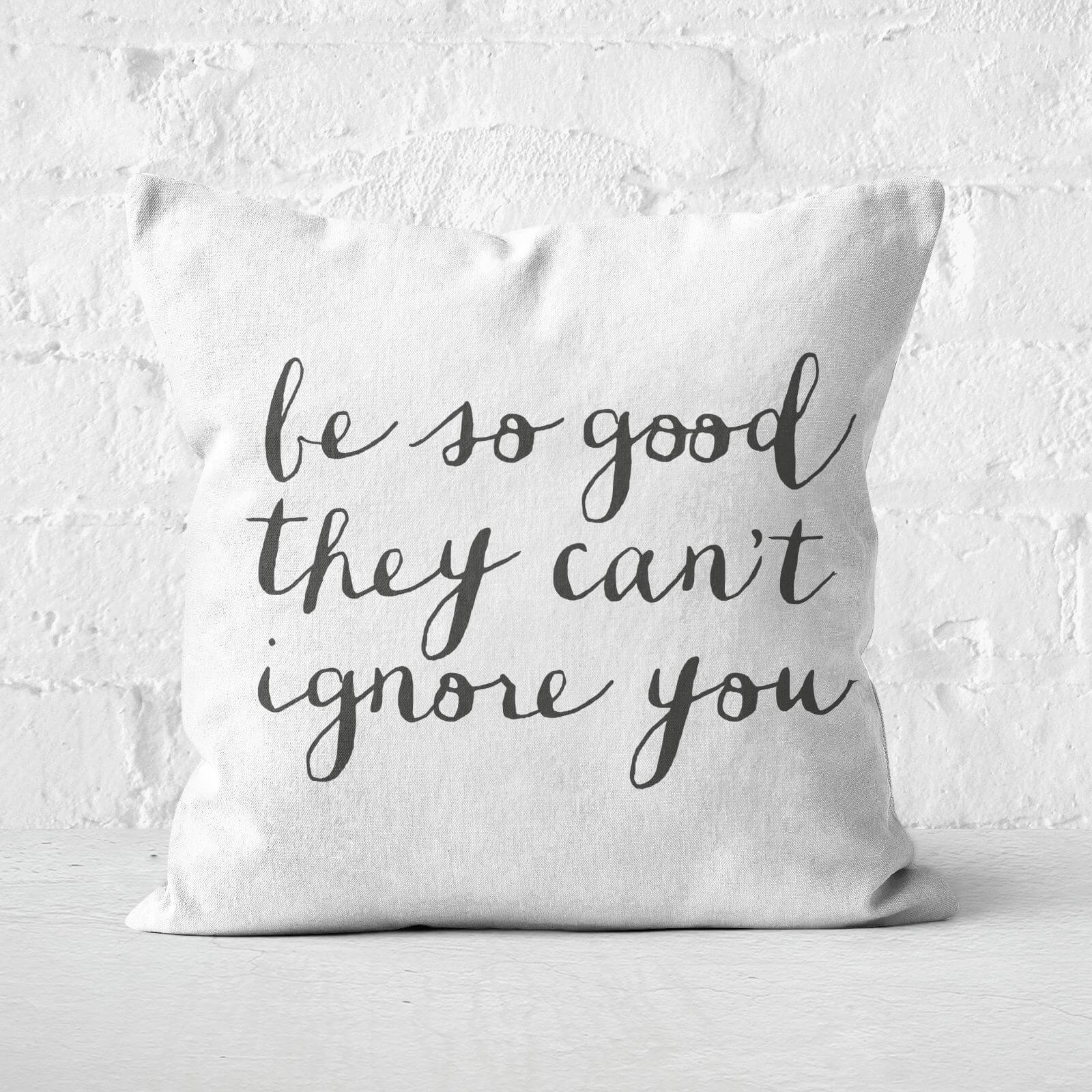 The Motivated Type Be So Good They Can't Ignore You Square Cushion - 60x60cm - Soft Touch