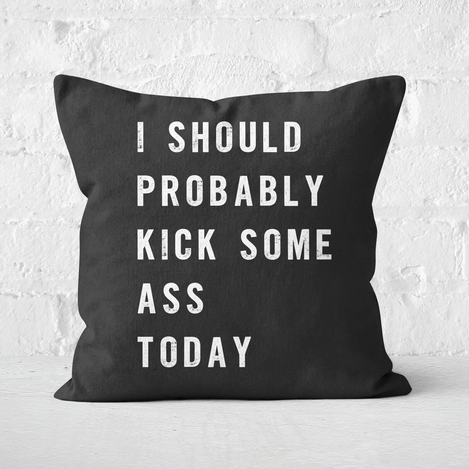 The Motivated Type I Should Probably Kick Some Ass Today Square Cushion - 60x60cm - Soft Touch