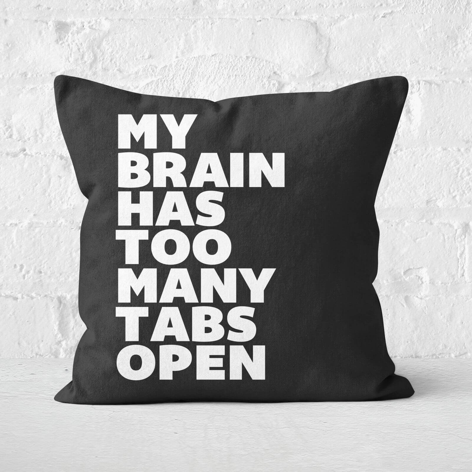 The Motivated Type My Brain Has Too Many Tabs Open Square Cushion - 60x60cm - Soft Touch