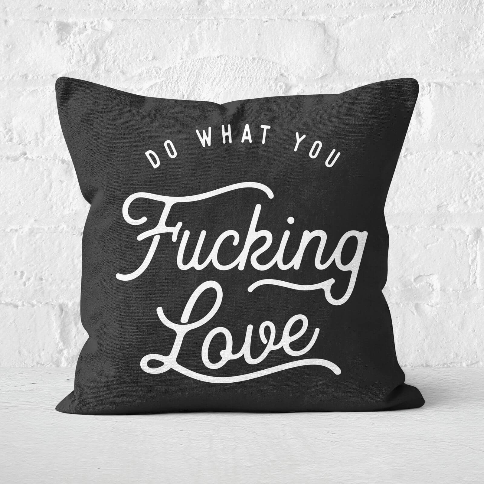 The Motivated Type Do What You Fucking Love Square Cushion - 60x60cm - Soft Touch