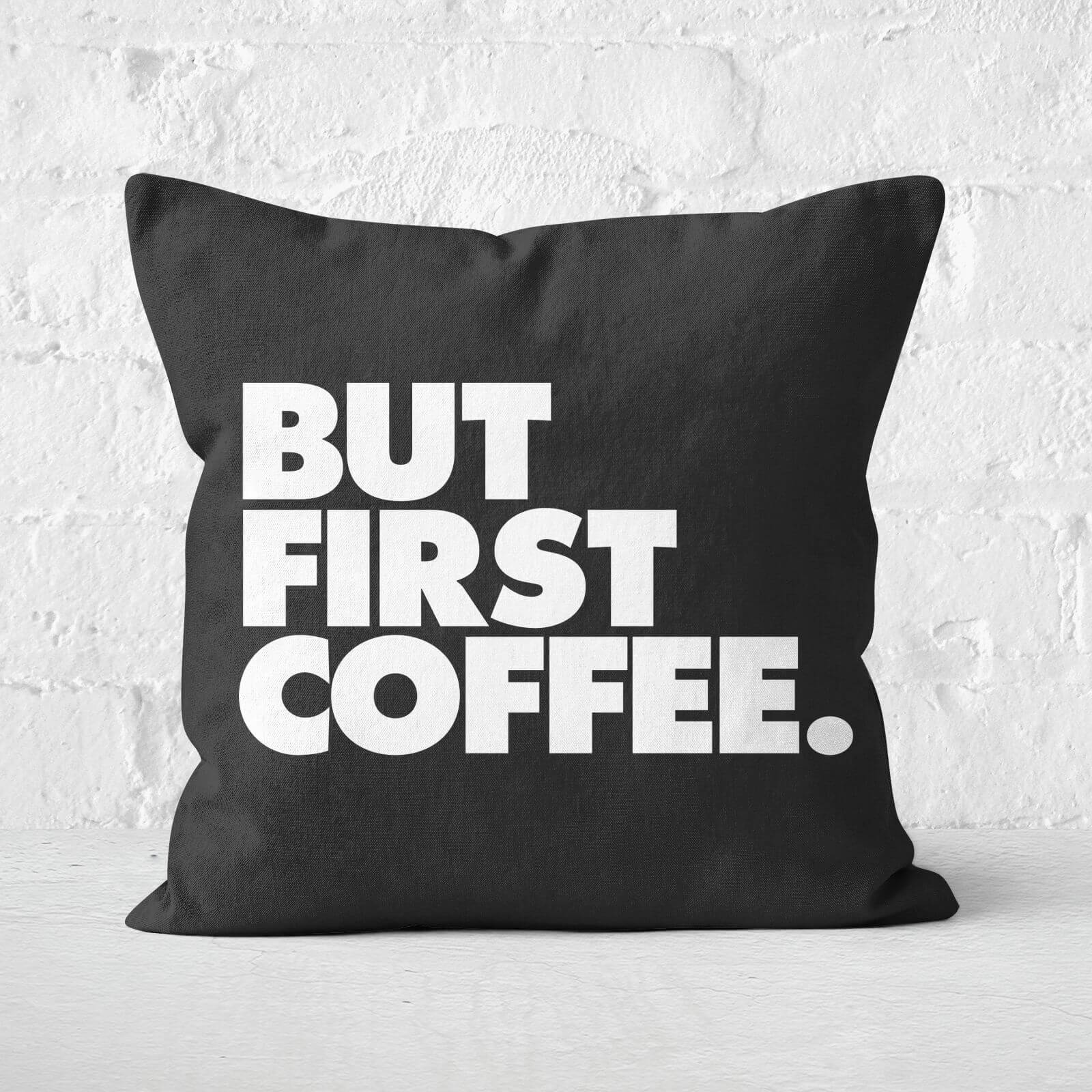 The Motivated Type But First Coffee Square Cushion - 60x60cm - Soft Touch