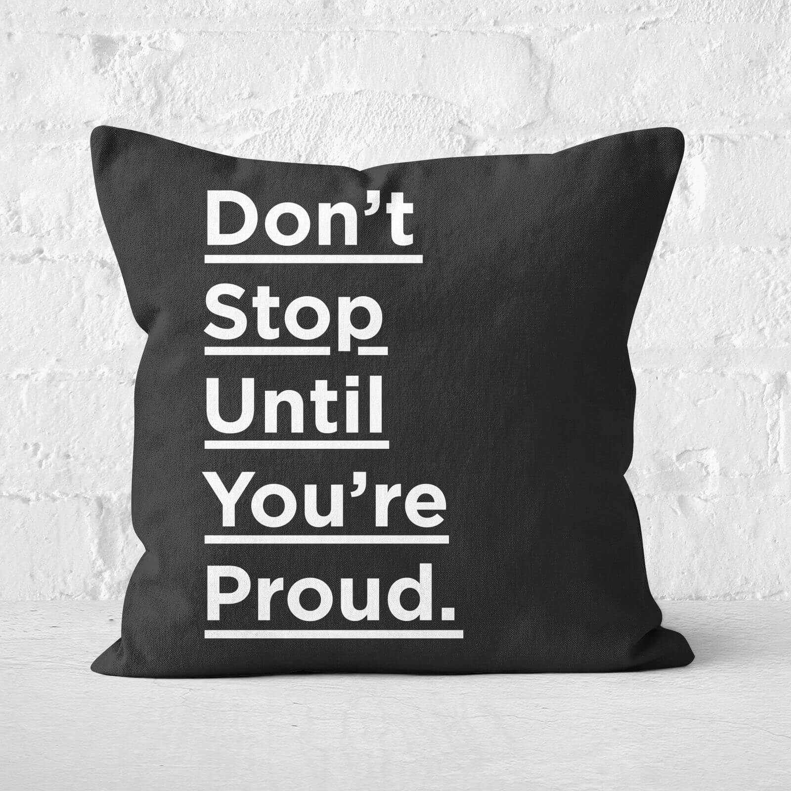 The Motivated Type Don't Stop Until You're Proud Square Cushion - 60x60cm - Soft Touch