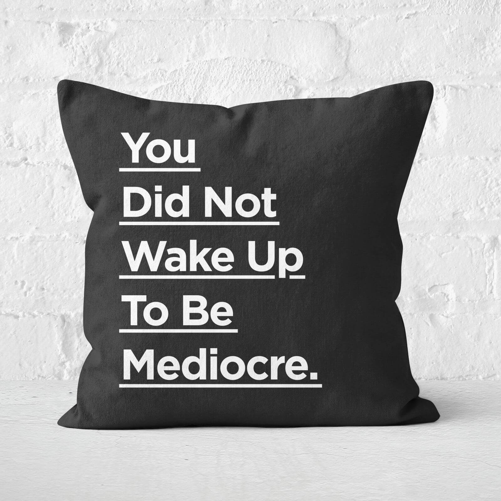 The Motivated Type To Be Mediocre. Square Cushion - 60x60cm - Soft Touch