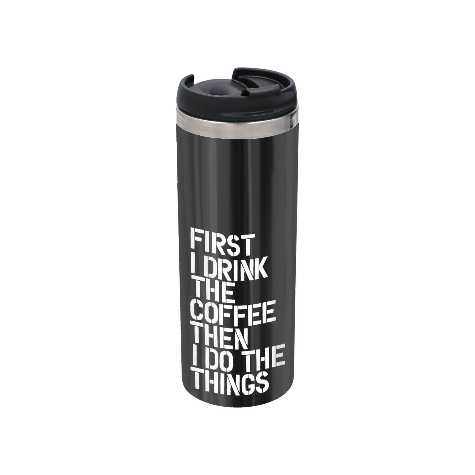 The Motivated Type First I Drink The Coffee Stainless Steel Thermo Travel Mug - Metallic Finish